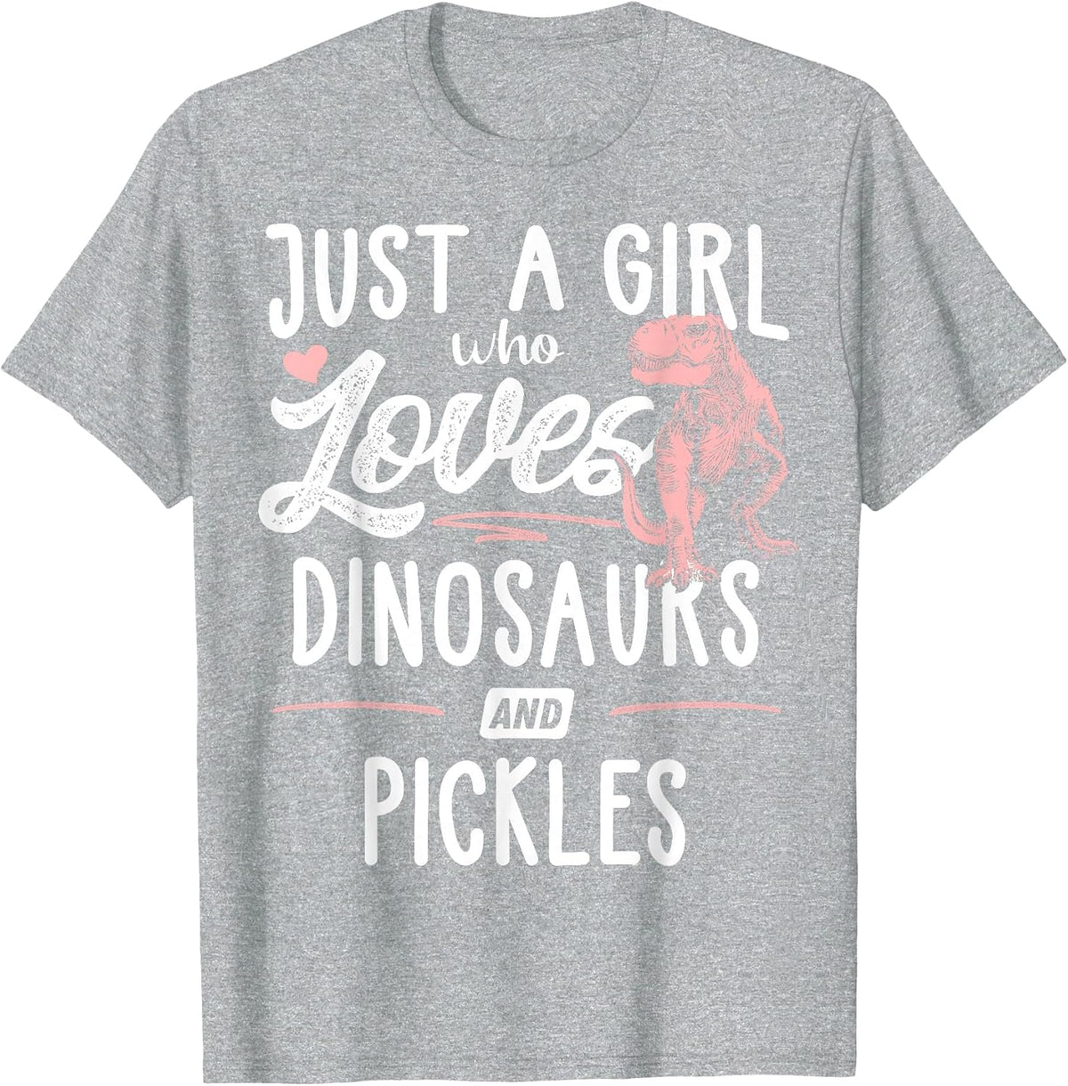 Just A Girl Who Loves Dinosaurs and Pickles Dinosaur T-Shirt - Heather Grey