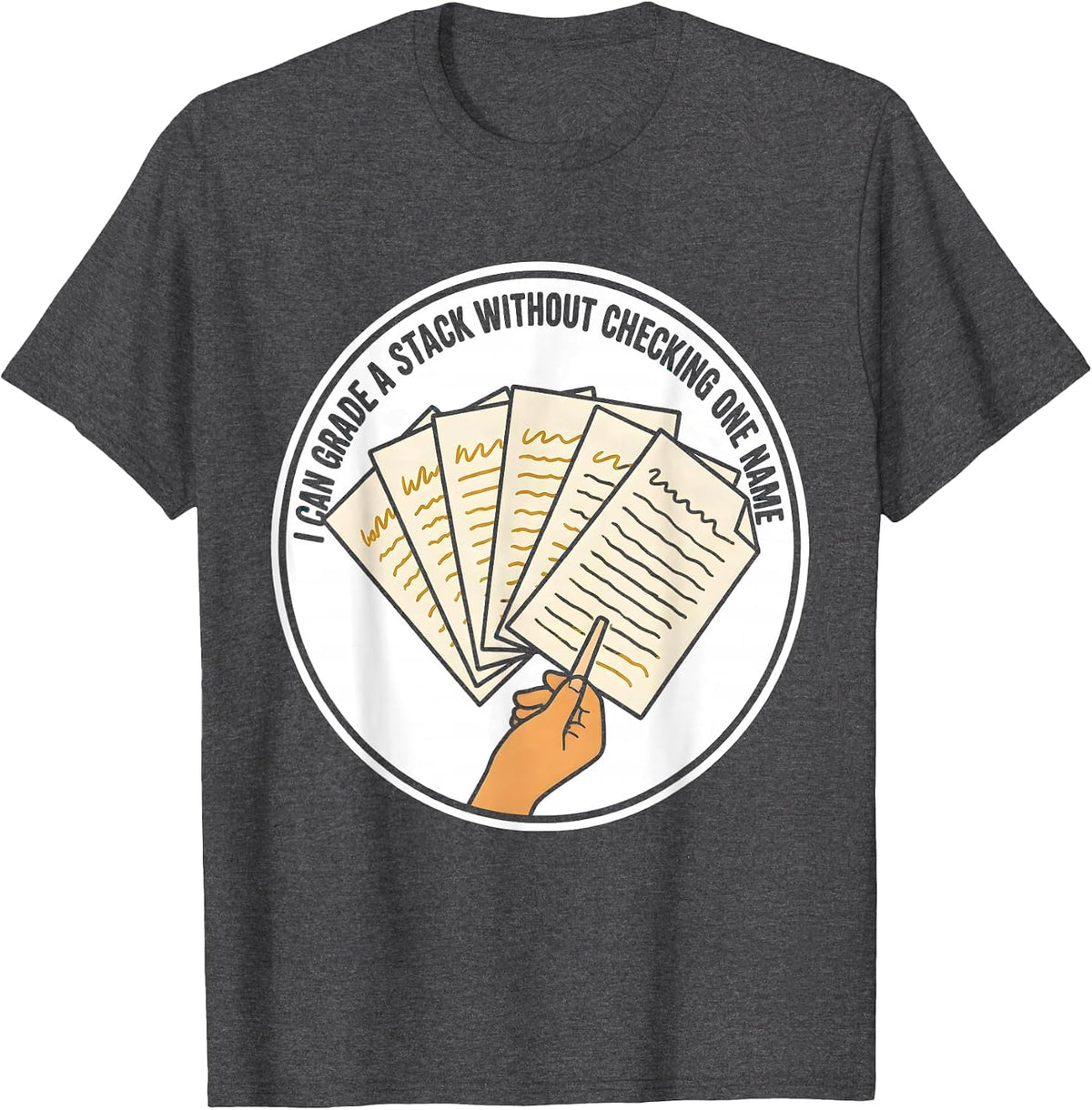 I Can Grade A Stack Without Checking One Name Teacher T-Shirt - Dark Heather Grey