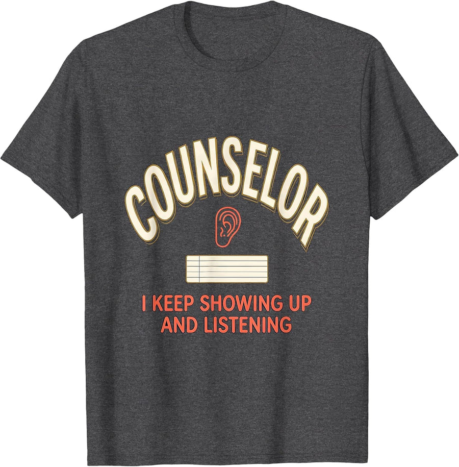Men's Counselor. I Keep Showing Up And Listening Mental Health T-Shirt - Dark Heather Grey