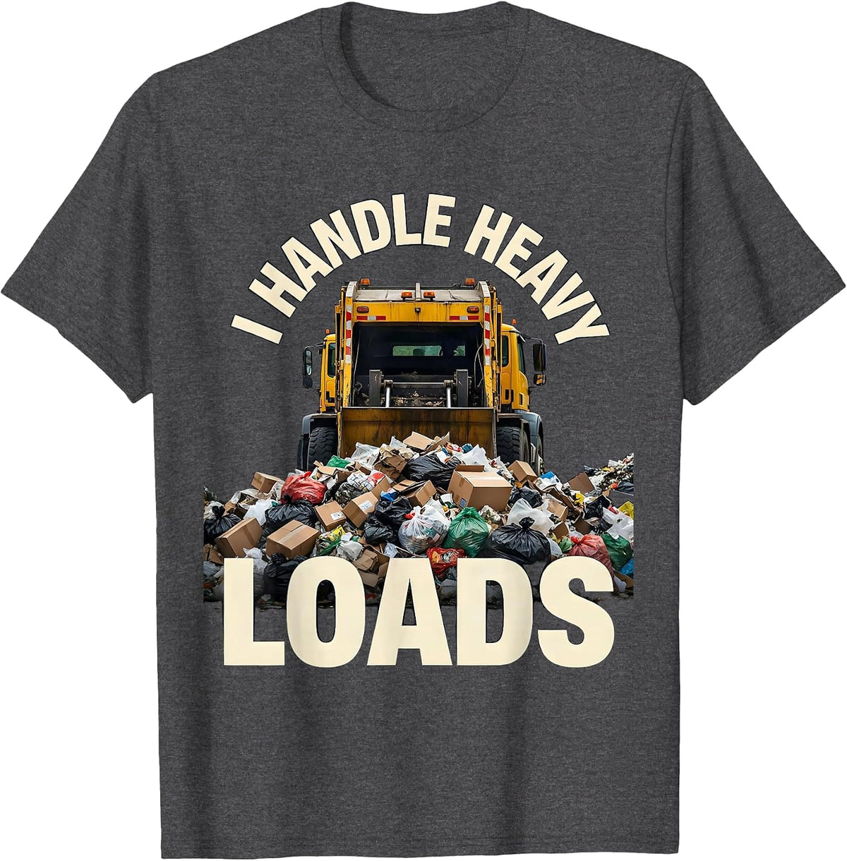 Men's I Handle Heavy Loads Funny Dump Truck Driver Crew Gift T-Shirt - Dark Heather Grey