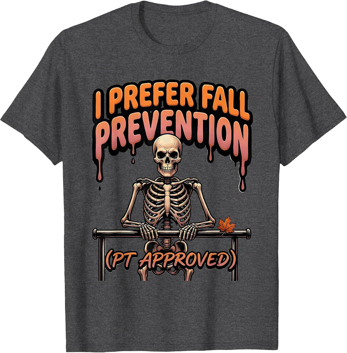 Men's I Prefer Fall Prevention PT Approved Funny Skeleton T-Shirt - Dark Heather Grey