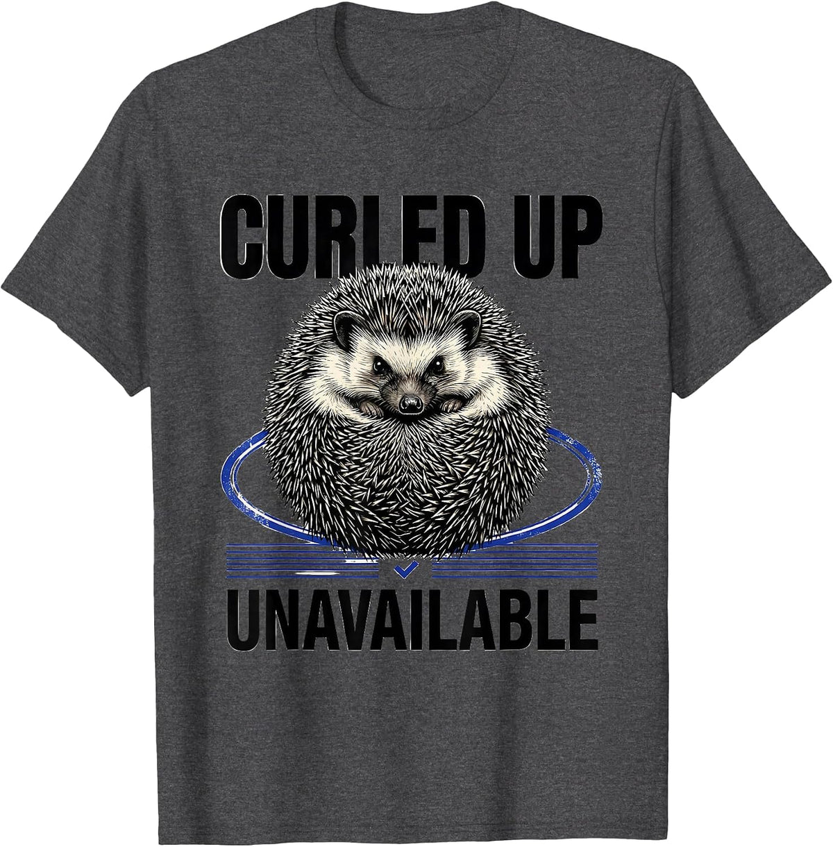 Curled Up, Unavailable Funny Hedgehog Lover Quirky Humor T-Shirt - Dark Heather Grey