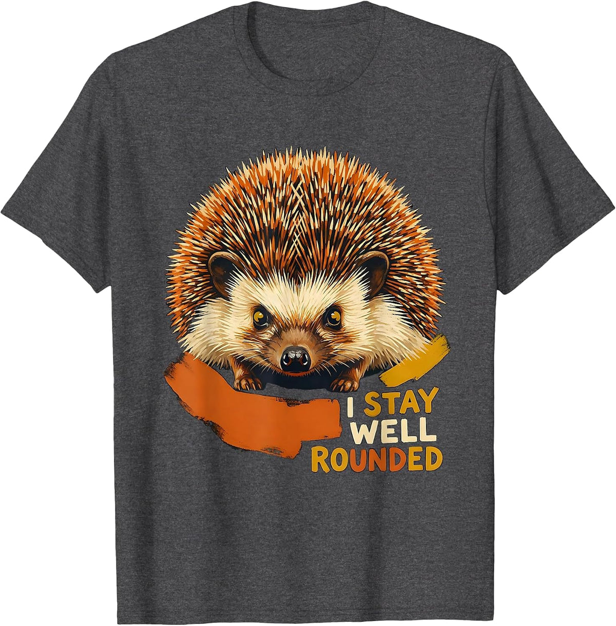 I Stay Well Rounded Funny Hedgehog Lover Animal Humor T-Shirt - Dark Heather Grey