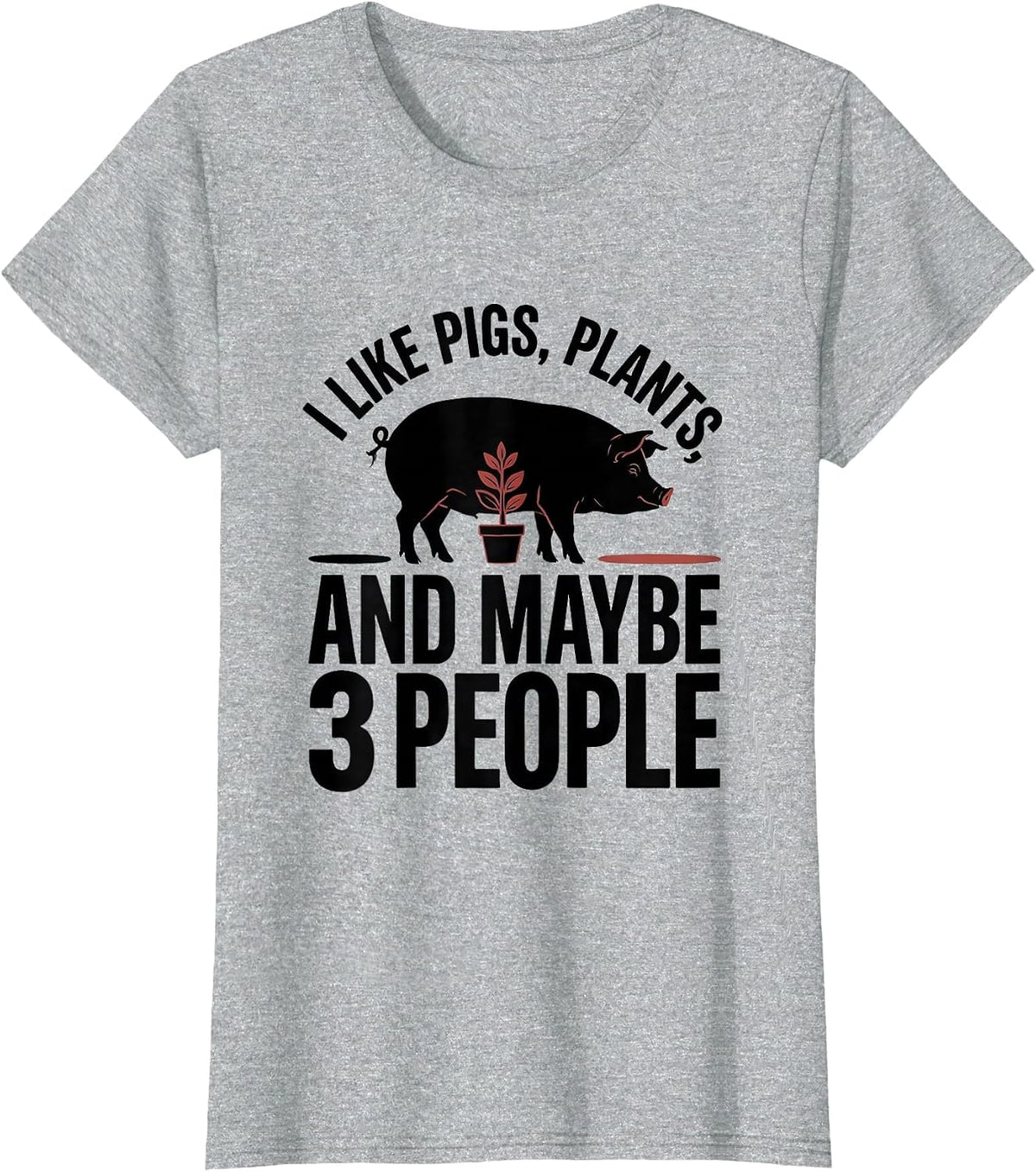 Women's I Like Pigs, Plants, And Maybe 3 People Funny Animal Lover T-Shirt - Heather Grey