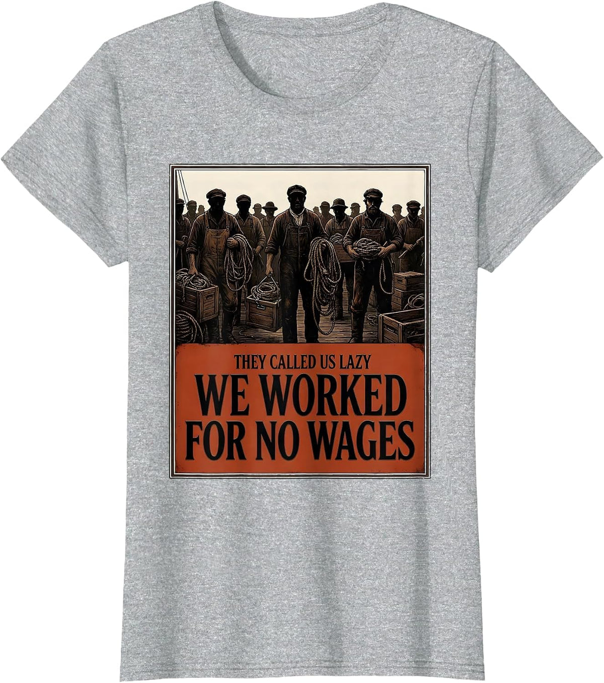 They Called Us Lazy; We Worked for No Wages Historical T-Shirt - Heather Grey