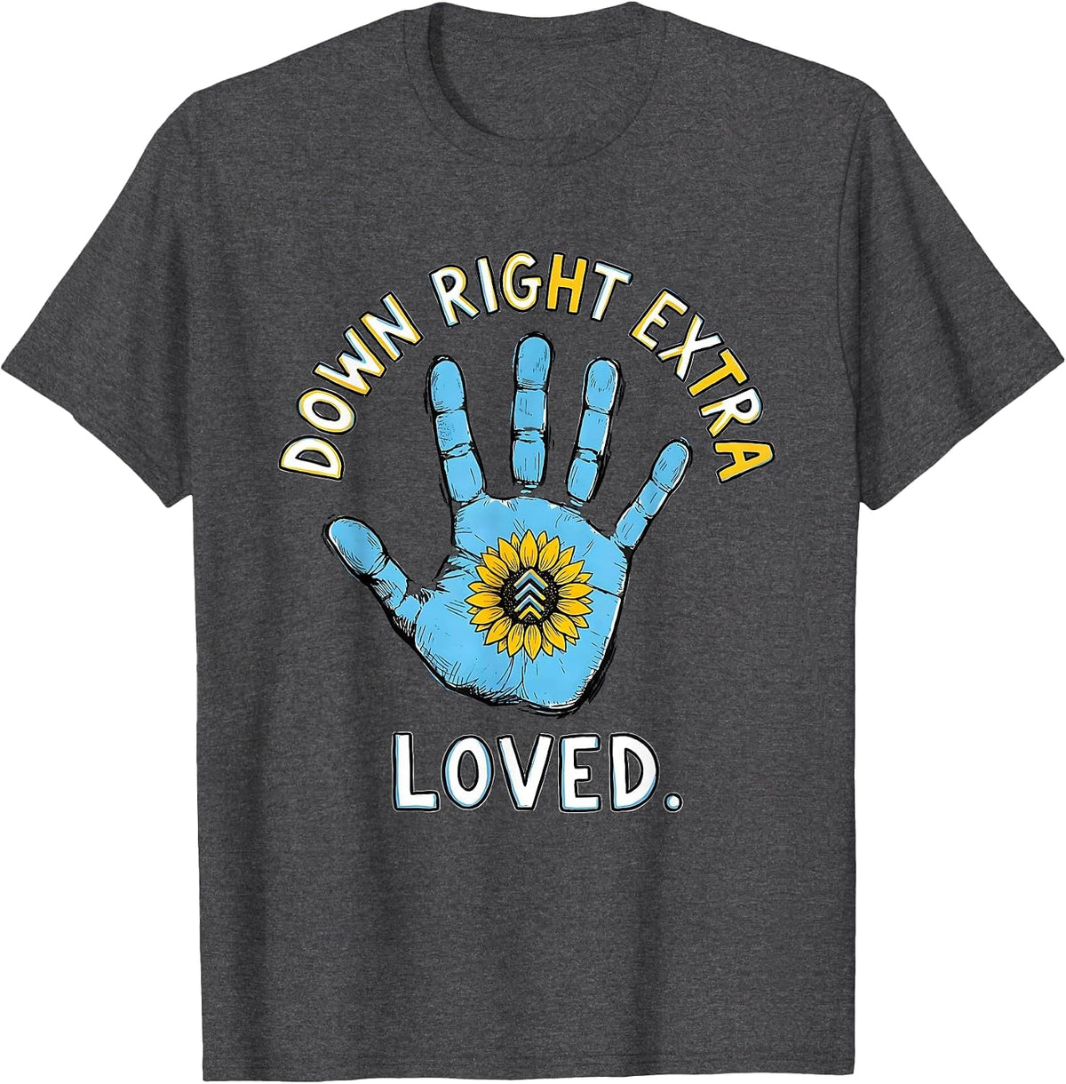 Down Right Extra Loved Heartfelt Down Syndrome Awareness T-Shirt - Dark Heather Grey
