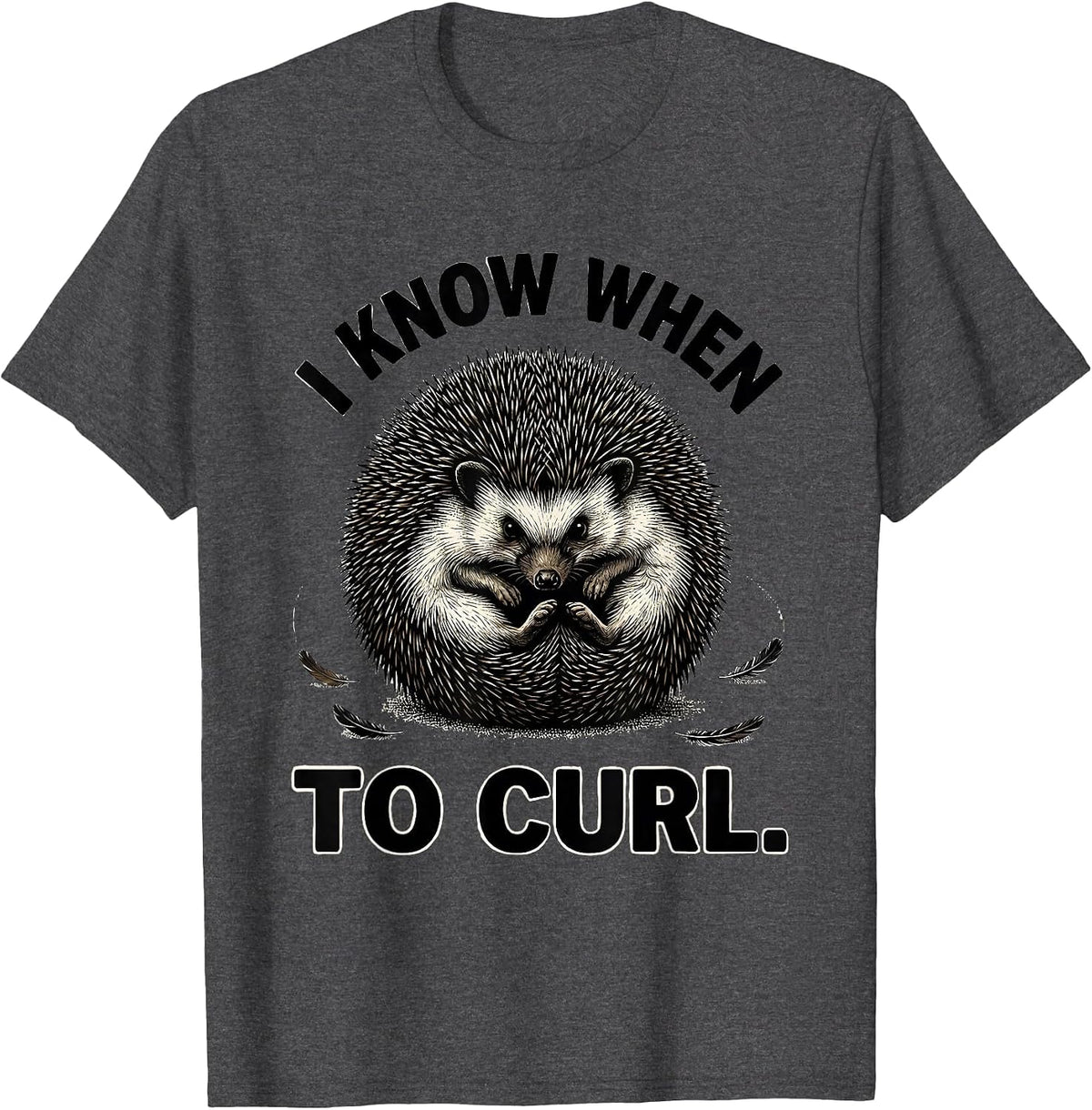 Men's I Know When To Curl Funny Hedgehog Lover Cute Humor T-Shirt - Dark Heather Grey