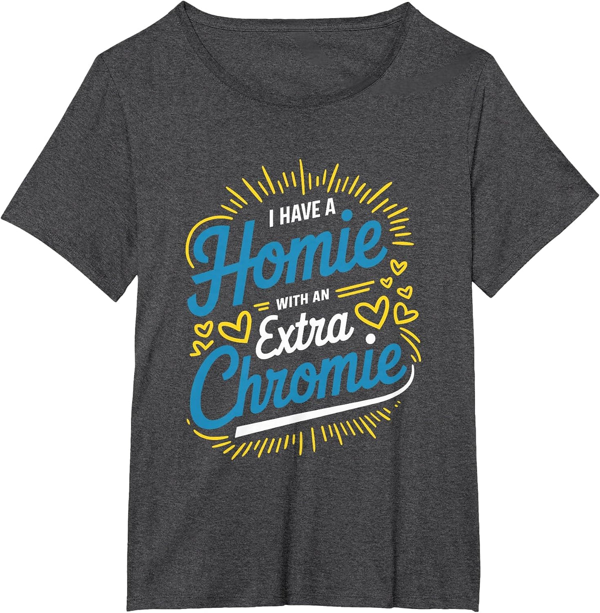 Down Syndrome Awareness, I Have Homie with an Extra Chromie T-Shirt - Dark Heather Grey