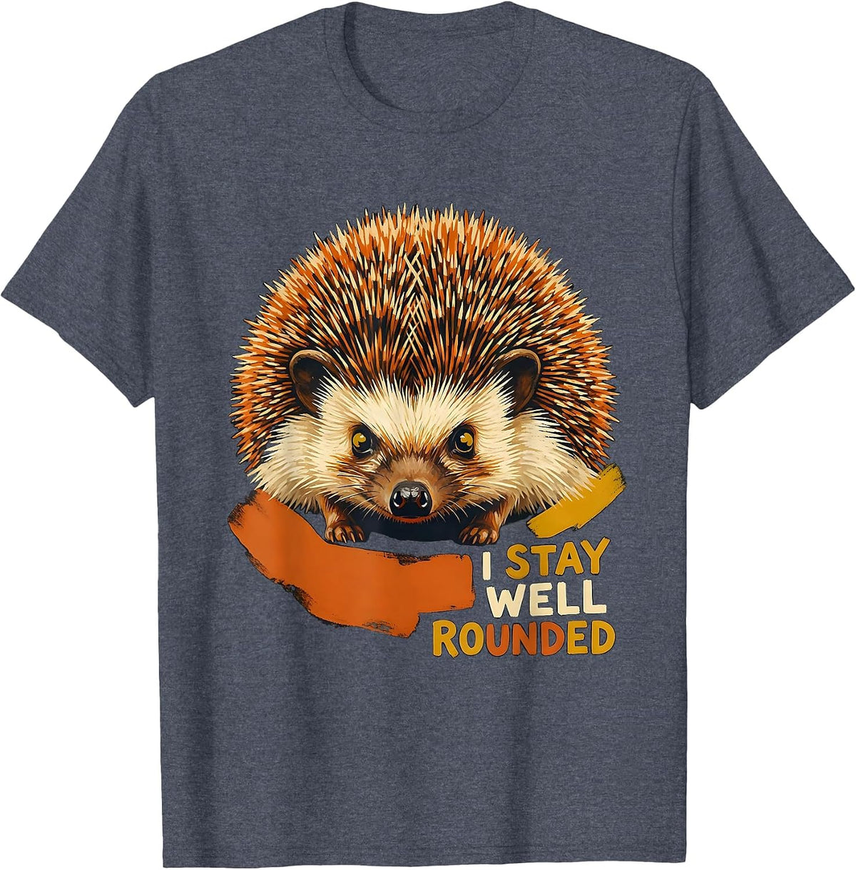 I Stay Well Rounded Funny Hedgehog Lover Animal Humor T-Shirt - Heather Blue