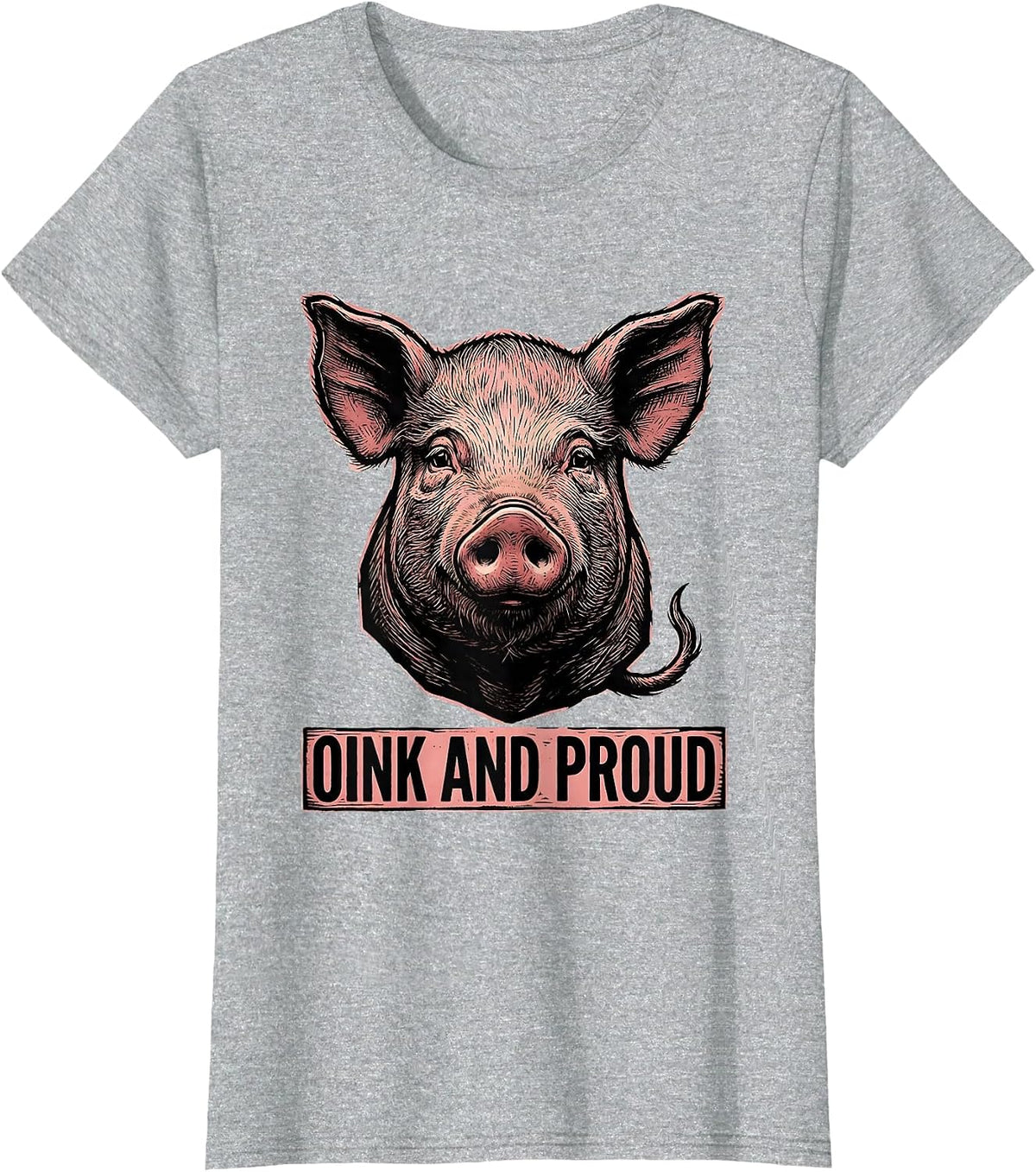 Oink And Proud Funny Pig Farm Animal Lover Humor T-Shirt - Heather Grey