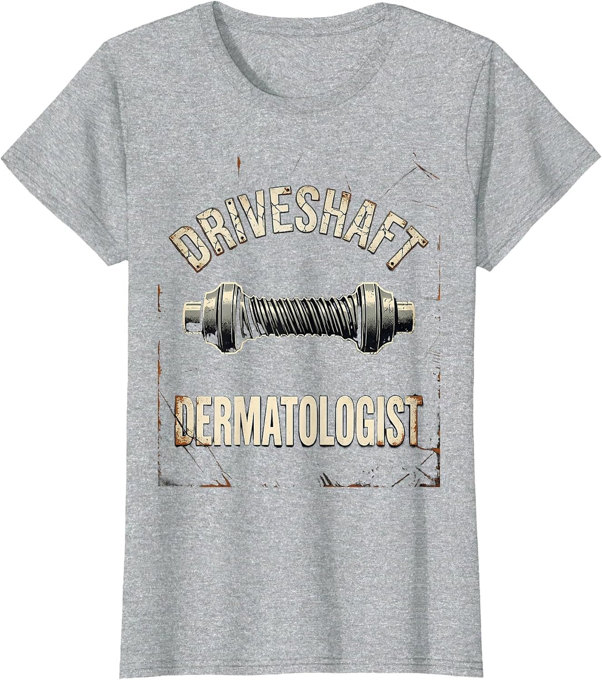 Driveshaft Dermatologist Distressed Funny Car Guy Mechanic T-Shirt - Heather Grey