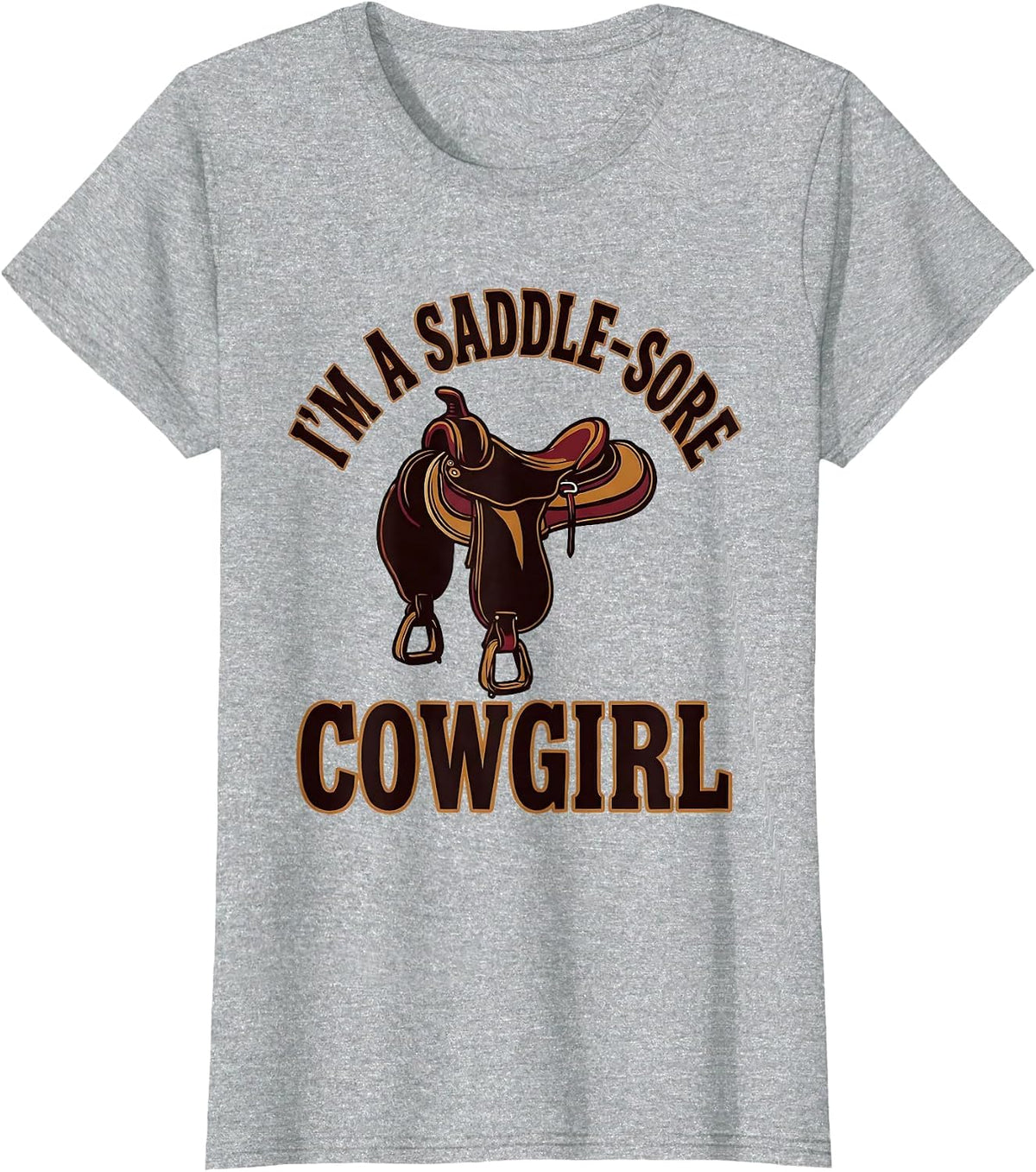 I'm A Saddle-Sore Cowgirl Western Cowgirl Rodeo Humor T-Shirt - Heather Grey