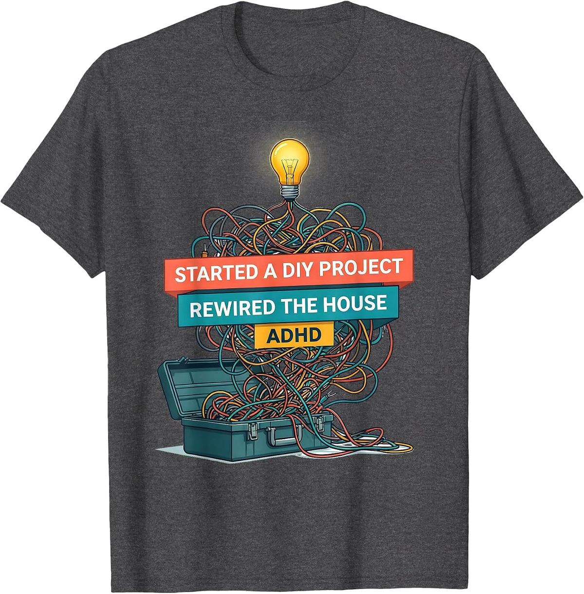 Men's Started A DIY Project, Rewired The House, ADHD Funny T-Shirt - Dark Heather Grey