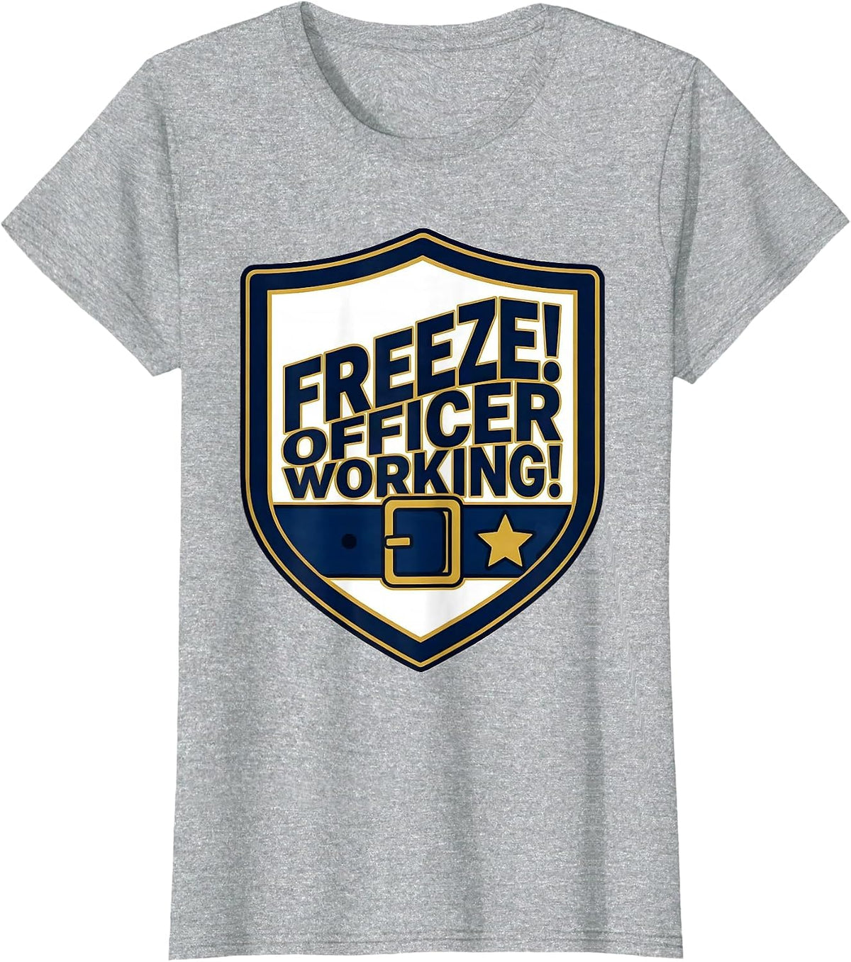 Women's Freeze! Officer Working! Police Officer Halloween Costume T-Shirt - Heather Grey
