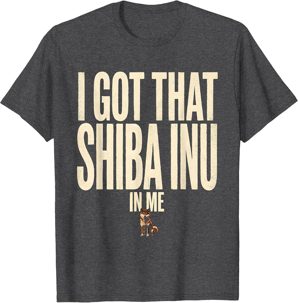 I Got That Shiba Inu In Me Funny Dog Owner Breed Humor T-Shirt - Dark Heather Grey