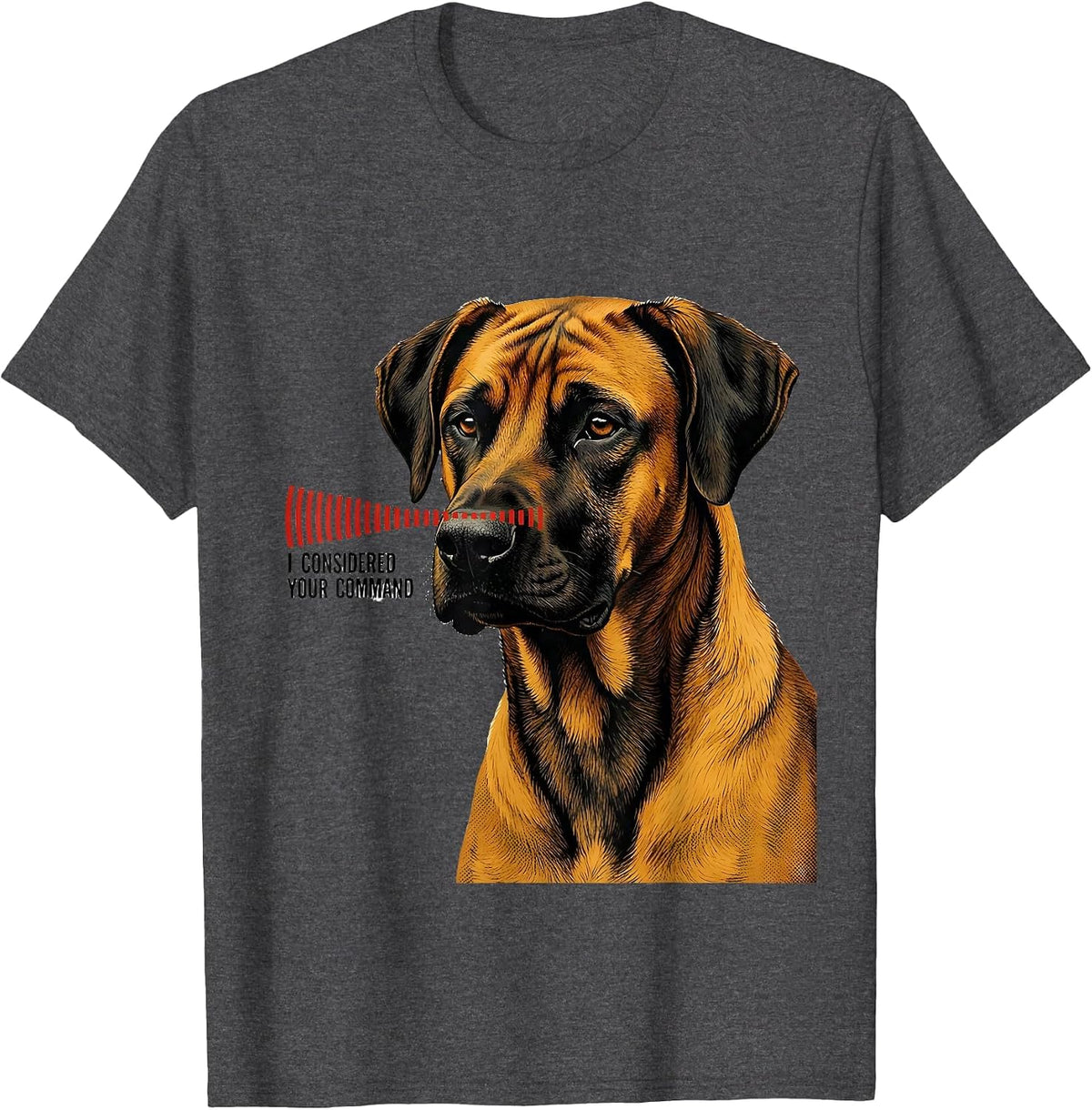I Considered Your Command Rhodesian Ridgeback Owner Dog T-Shirt - Dark Heather Grey