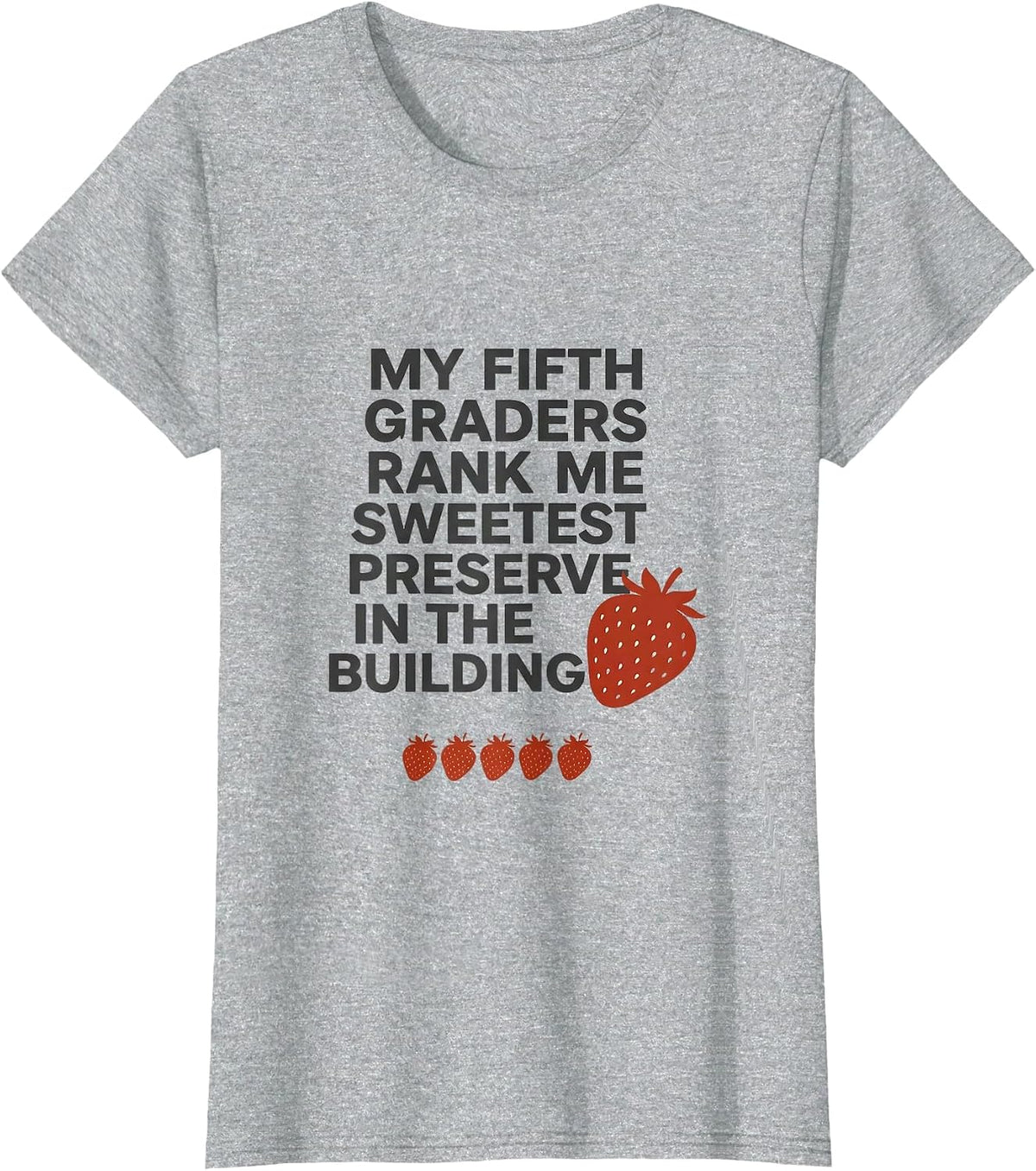 My Fifth Graders Rank Me Sweetest Preserve In The Building T-Shirt - Heather Grey