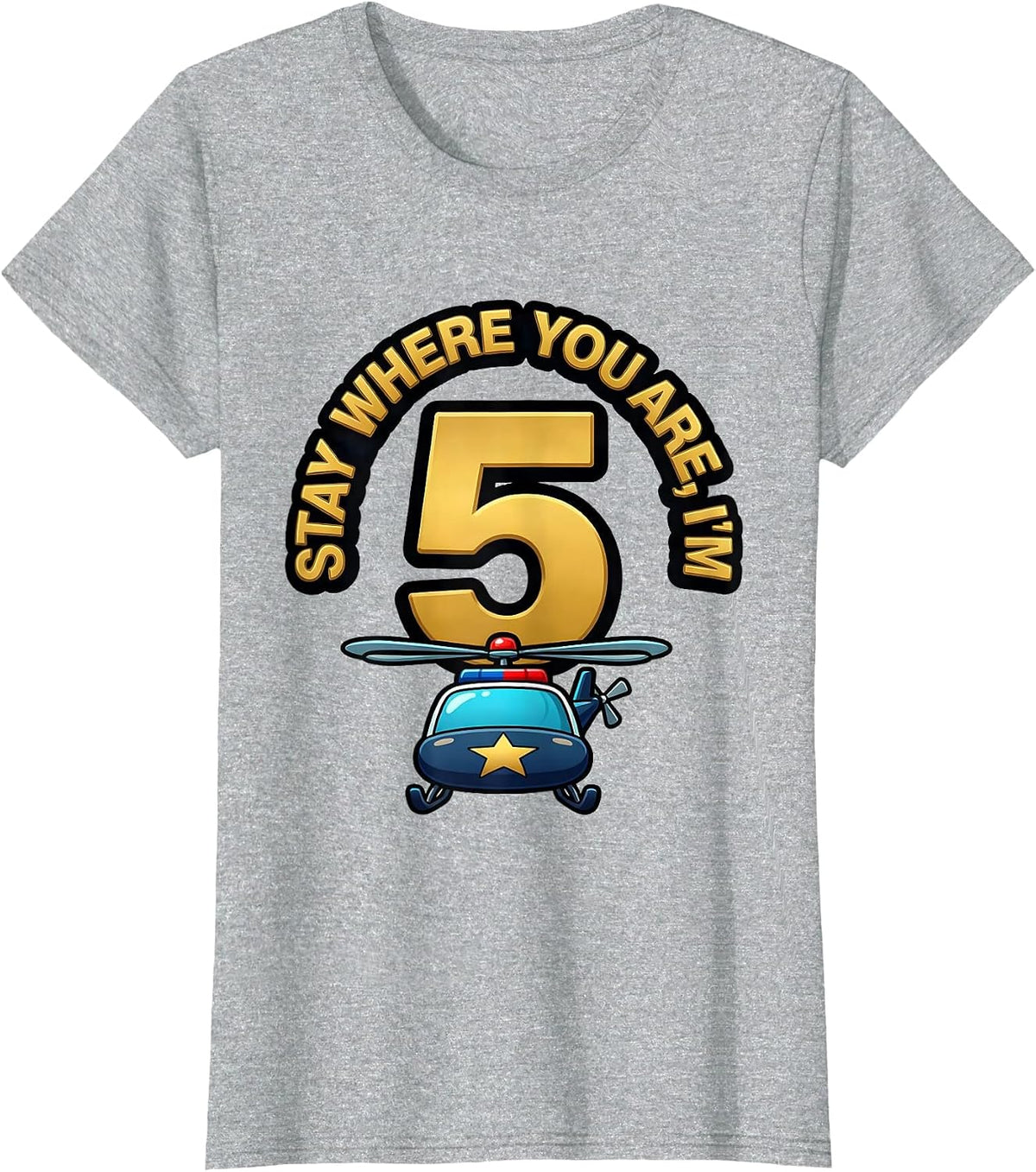 Stay Where You Are, I'm 5 Cartoon Police Helicopter Future T-Shirt - Heather Grey