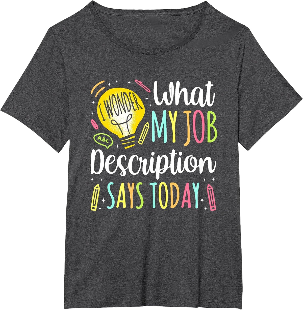 I Wonder What in My Job Description Today T-Shirt - Dark Heather Grey