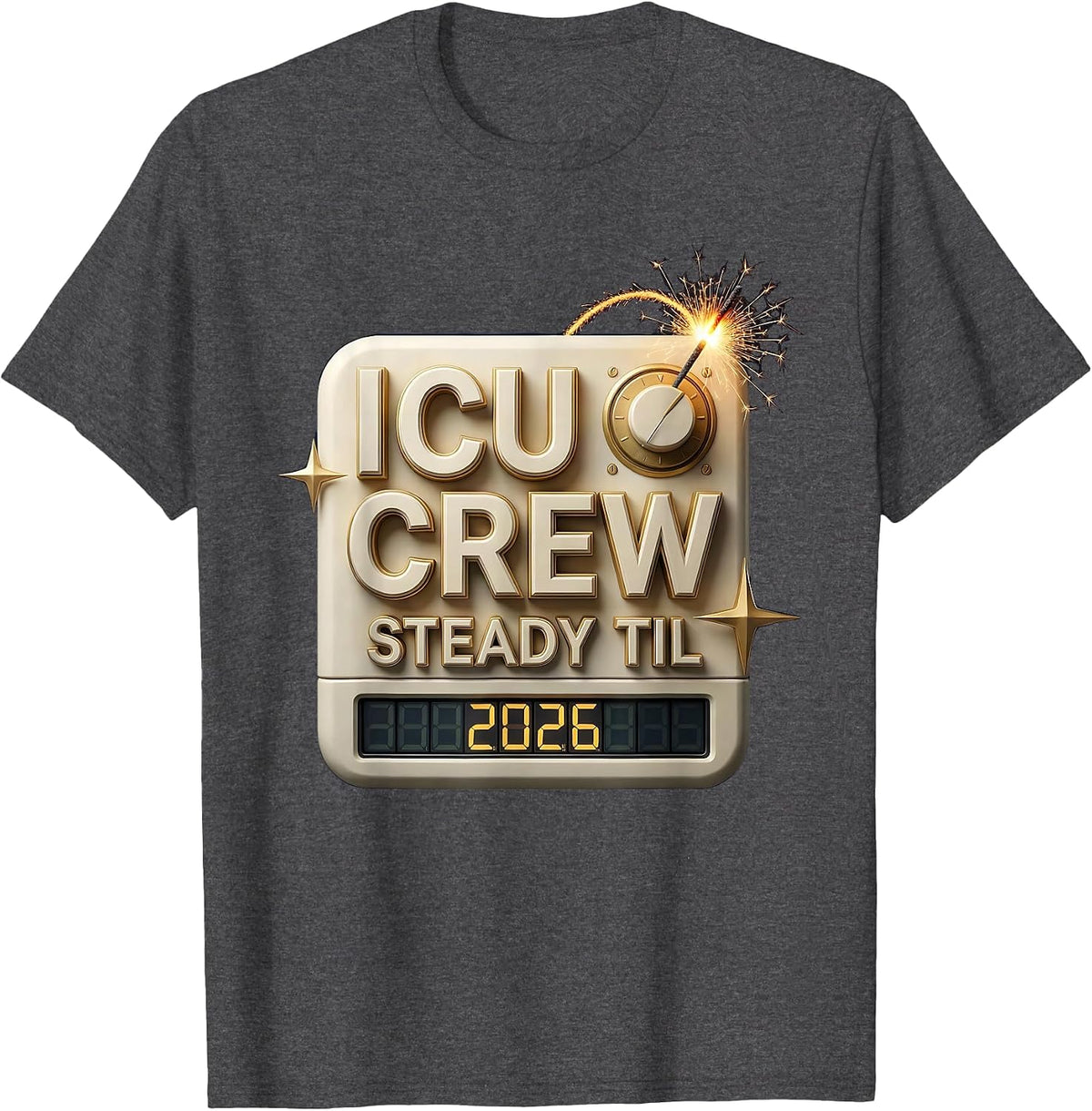 ICU Crew Steady Til 2026 Nurse New Year Eve Party 2026 T-Shirt - Dark Heather Grey