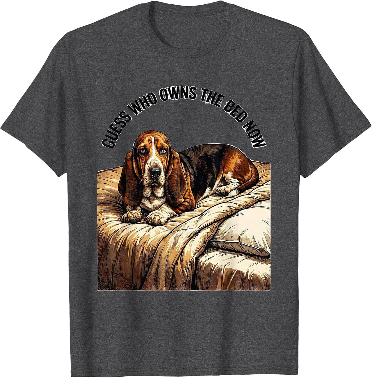 Guess Who Owns The Bed Now Funny Basset Hound Dog Lover T-Shirt - Dark Heather Grey
