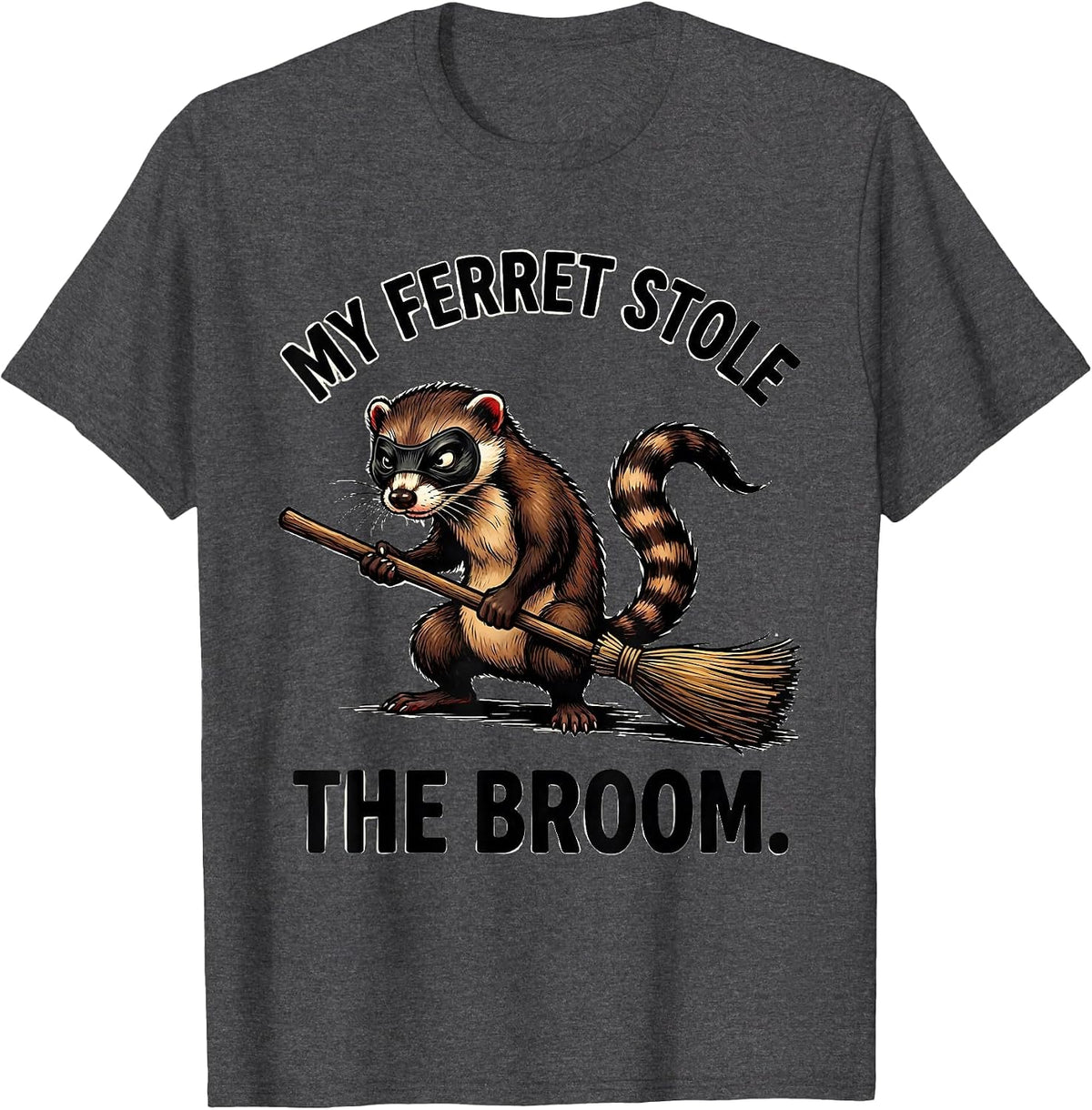 Men's My Ferret Stole The Broom Funny Ferret Lover Gift T-Shirt - Dark Heather Grey