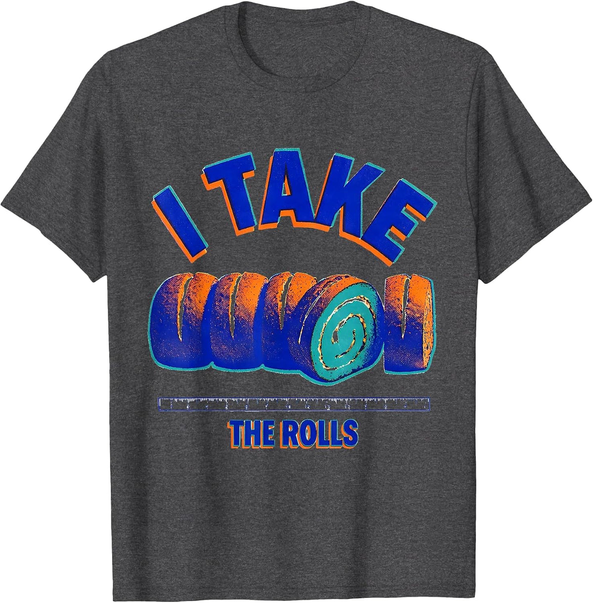 I Take the Rolls Funny Thanksgiving Family Humor T-Shirt - Dark Heather Grey