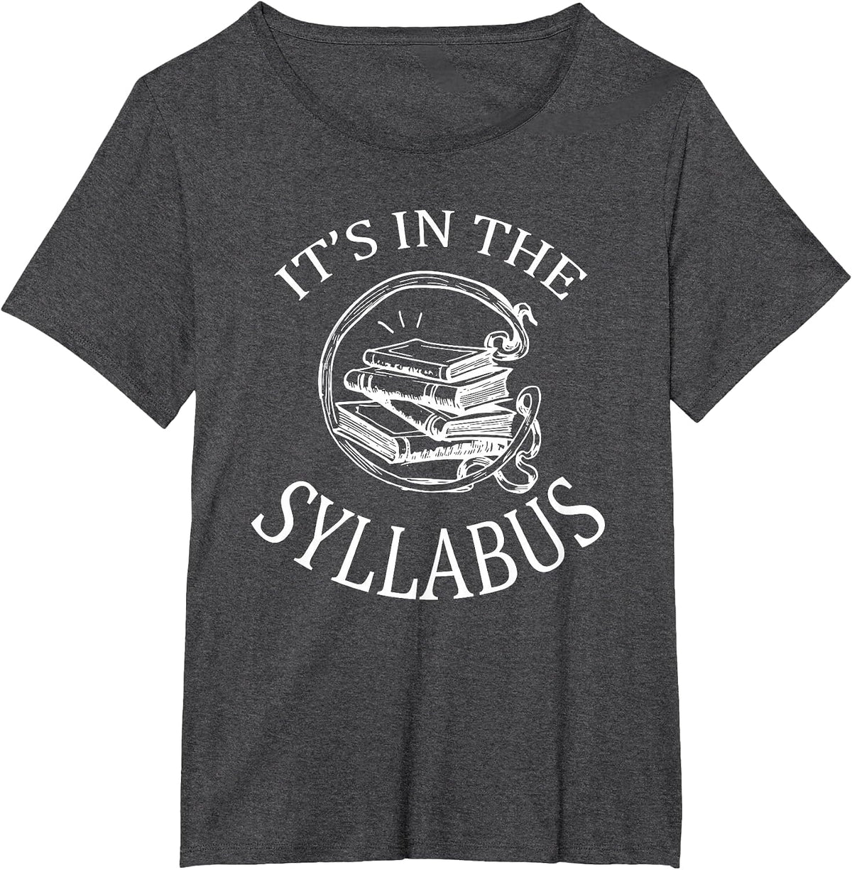 It's in The Syllabus T-Shirt College Professor Teacher Tee T-Shirt - Dark Heather Grey