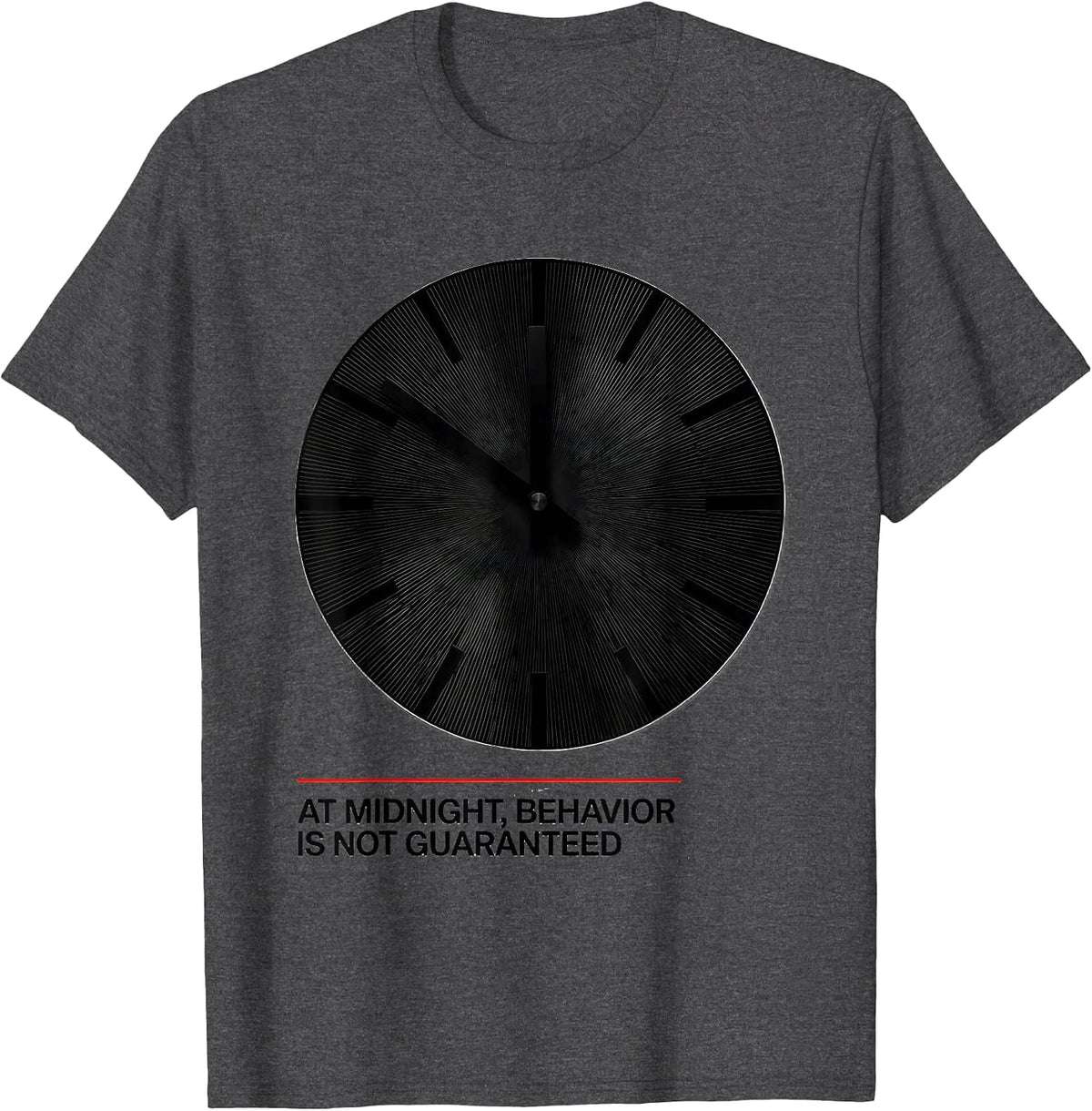 At Midnight, Behavior Is Not Guaranteed Funny T-Shirt - Dark Heather Grey