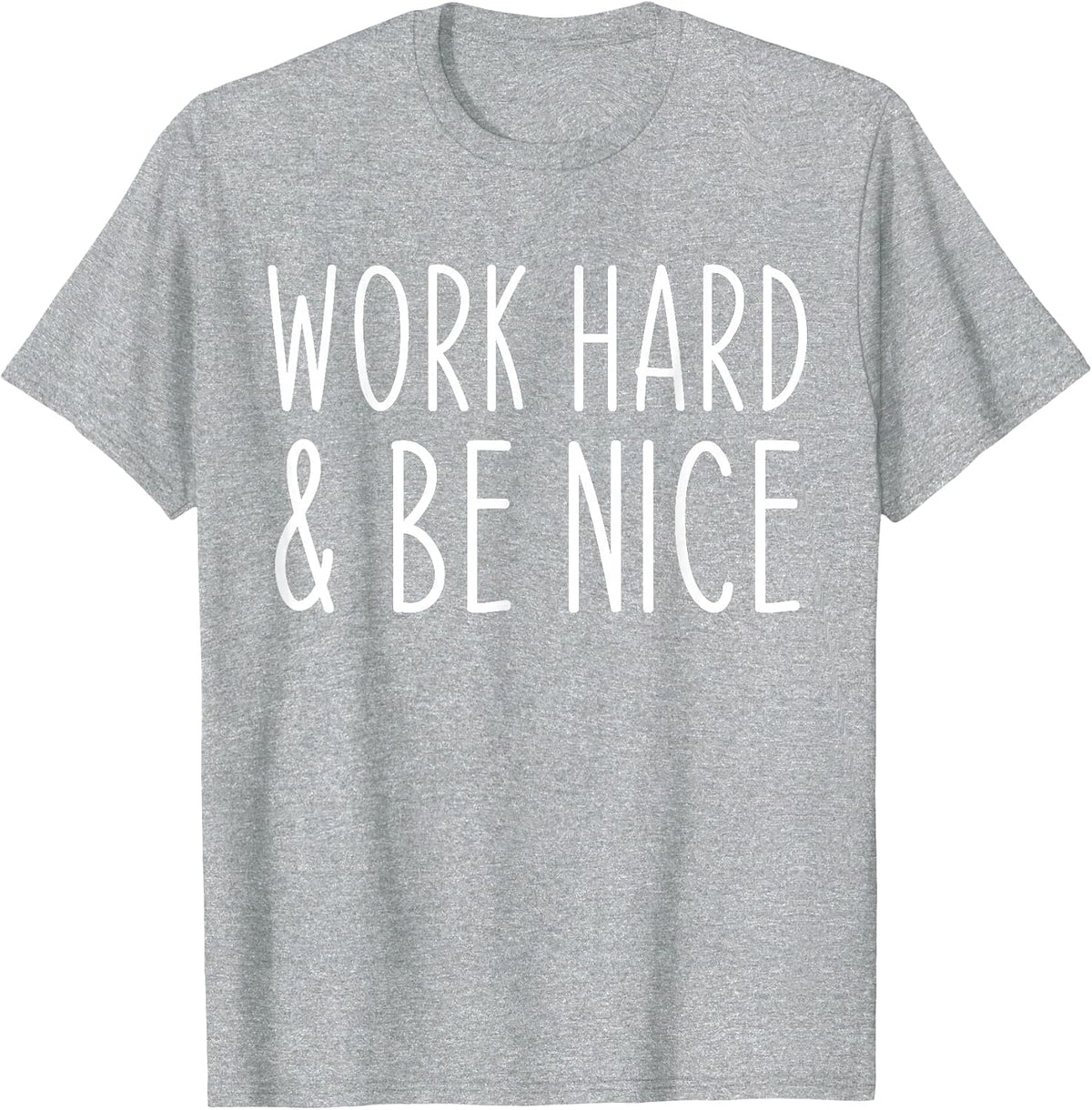 Work Hard and Be Nice Funny Saying Motivational T-Shirt - Heather Grey