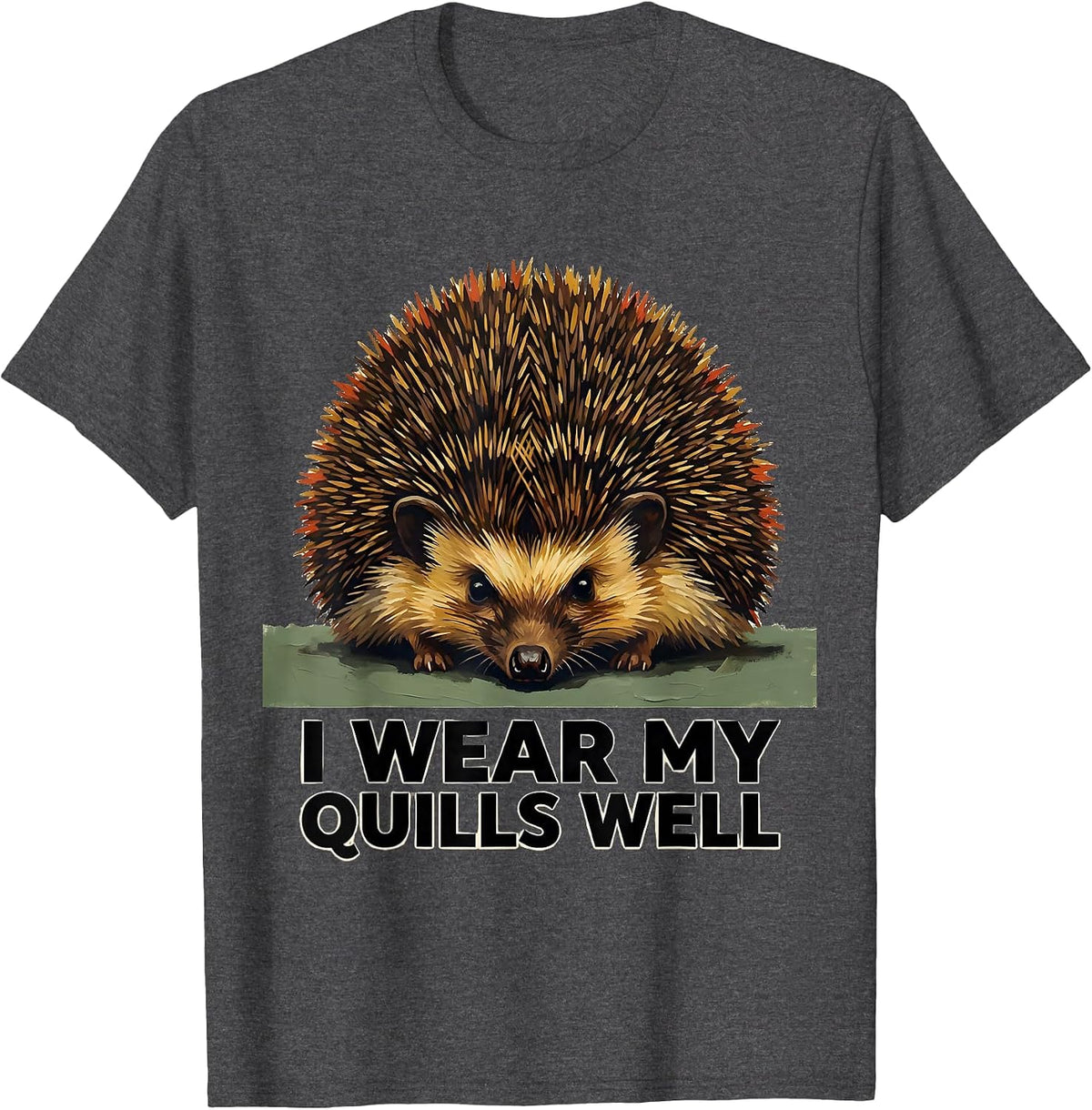 Men's I Wear My Quills Well Cute Hedgehog Animal Lover Humor T-Shirt - Dark Heather Grey