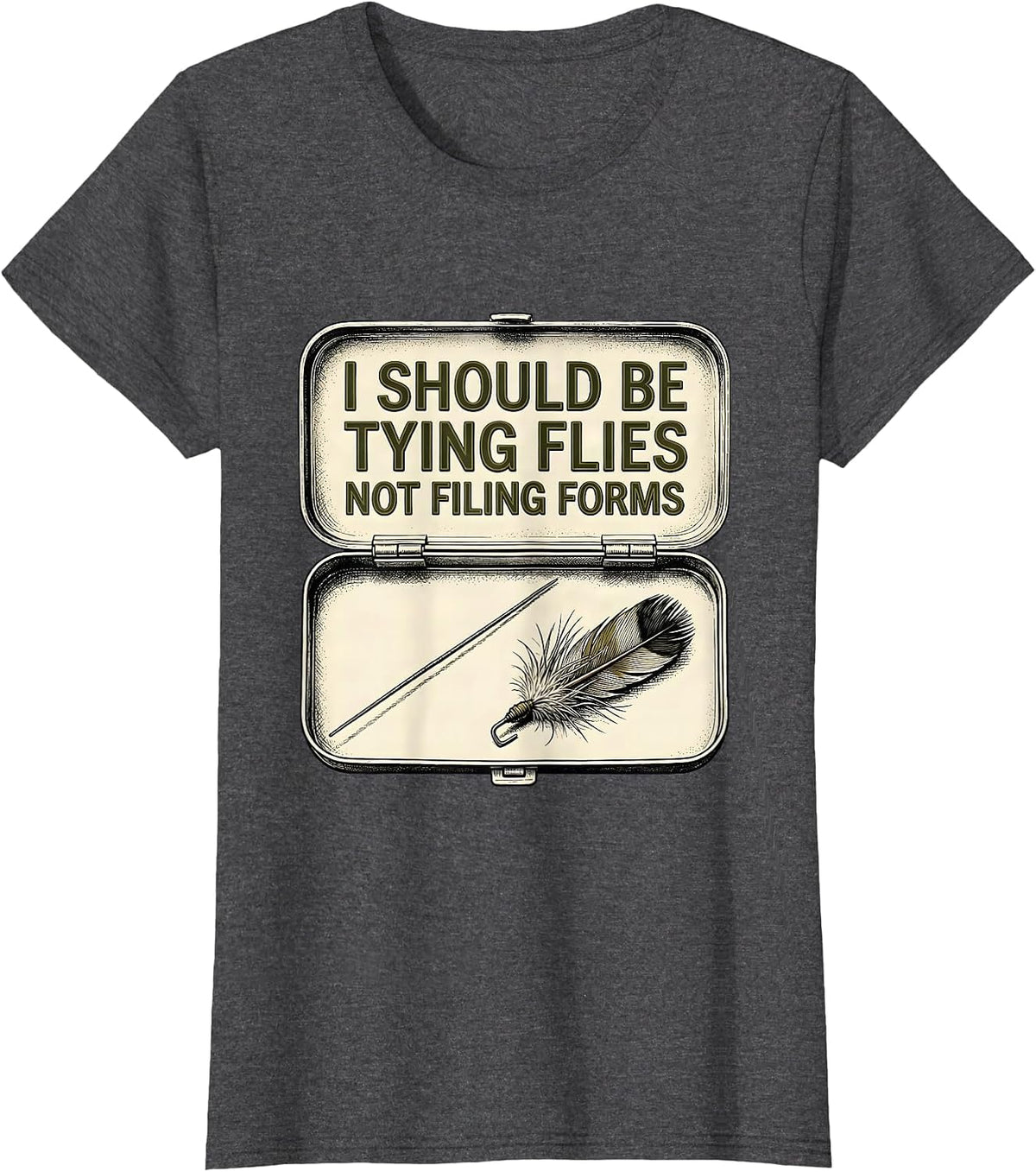 Women's I Should Be Tying Flies, Not Filing Forms Funny Fishing T-Shirt - Dark Heather Grey