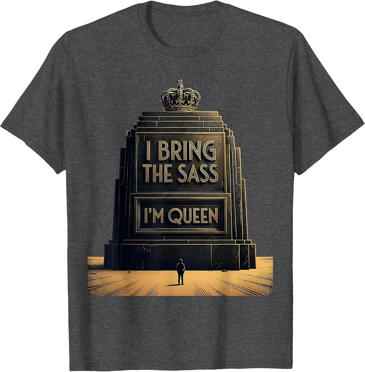 I Bring The Sass, I'm Queen Funny Sassy Queen Sarcastic Meme T-Shirt - Dark Heather Grey