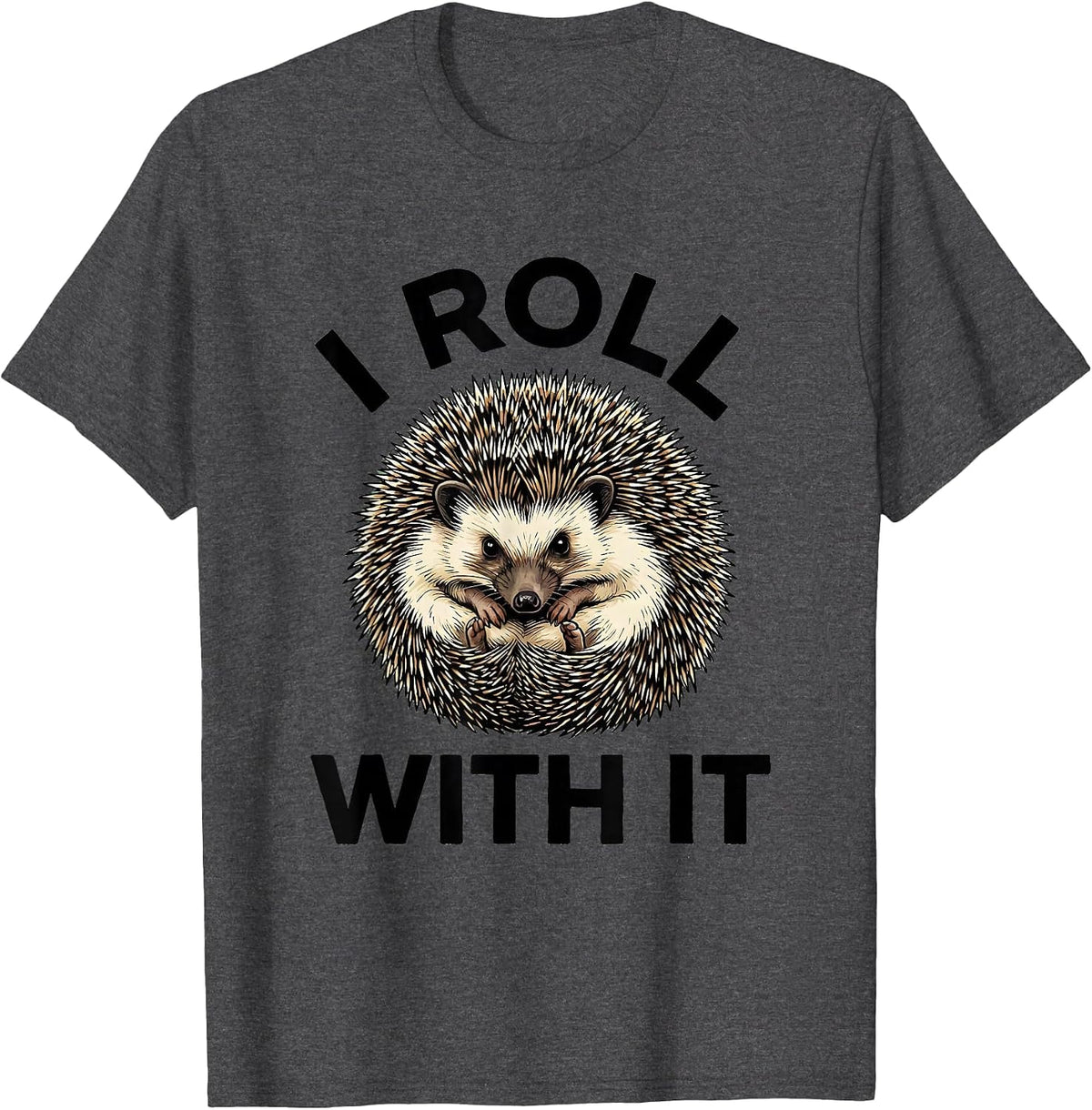 Men's I Roll With It Cute Hedgehog Lover Funny Animal Humor T-Shirt - Dark Heather Grey