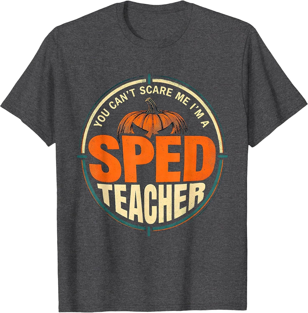 You Can't Scare Me I'm A SPED Teacher Funny Halloween School T-Shirt - Dark Heather Grey