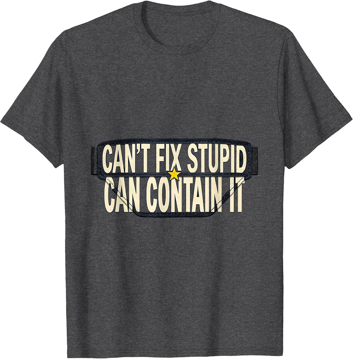 Men's Can't Fix Stupid Can Contain It Funny Police Officer Gift T-Shirt - Dark Heather Grey