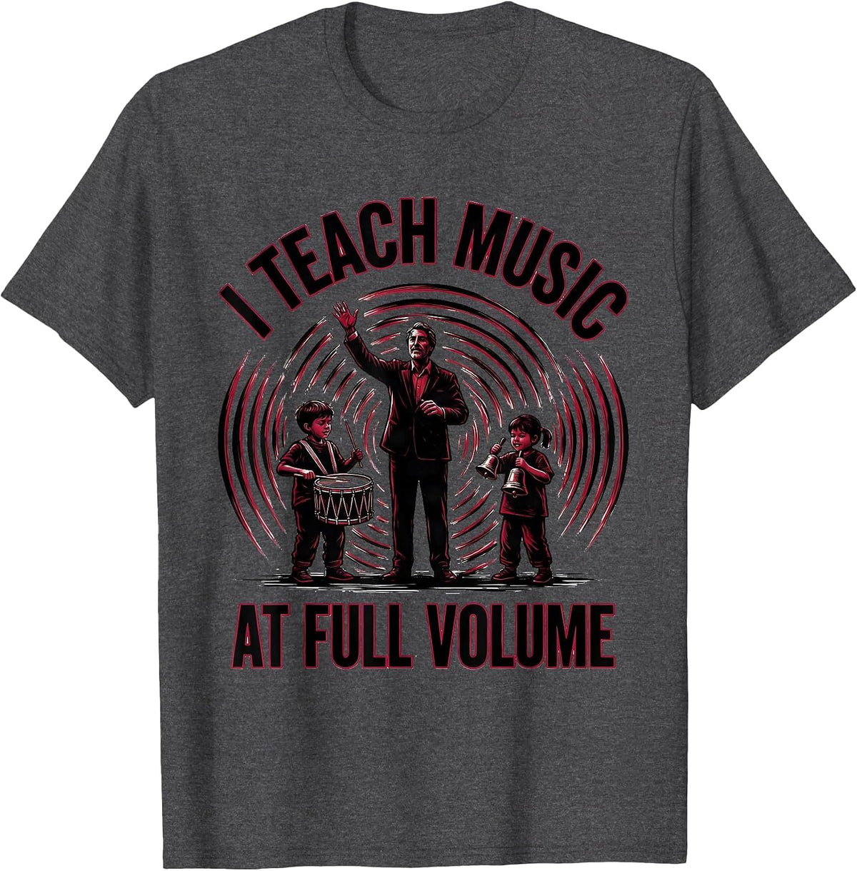 I Teach Music At Full Volume Funny Music Teacher Back T-Shirt - Dark Heather Grey