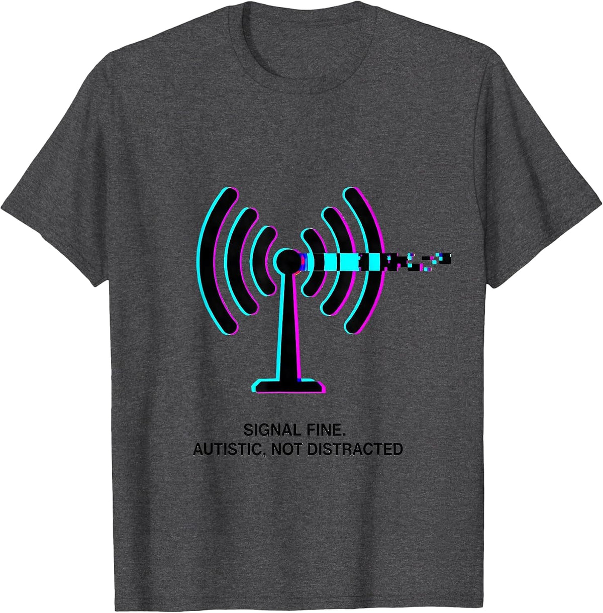 Men's Signal Fine Autistic Not Distracted Glitch Humor T-Shirt - Dark Heather Grey
