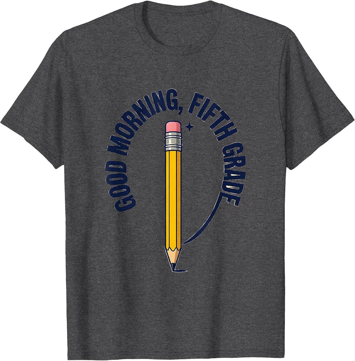 Good Morning Fifth Grade Cute Back to School Pencil Humor T-Shirt - Dark Heather Grey