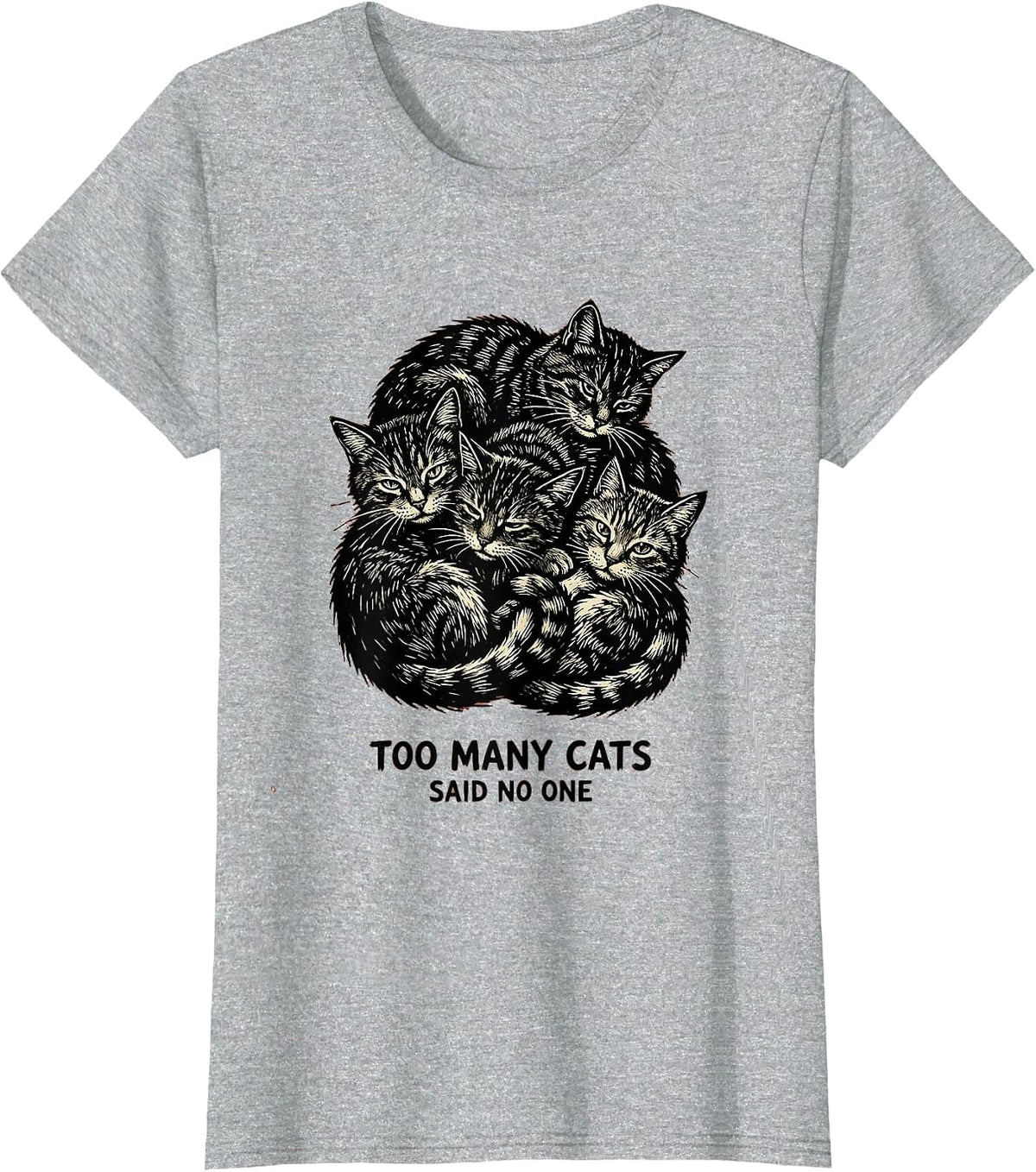 Too Many Cats Said No One Funny Cat Lover Design T-Shirt - Heather Grey