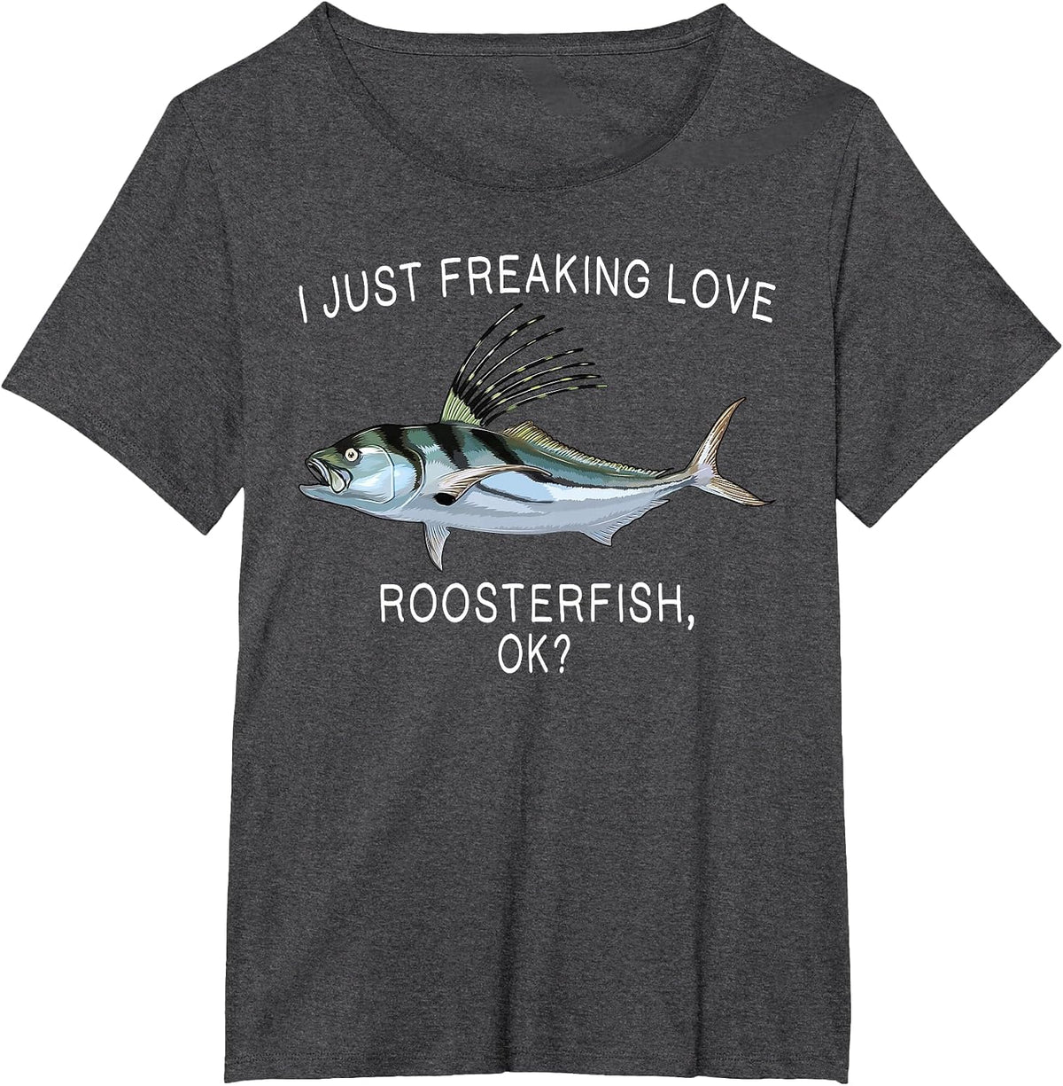 Funny I Just Freaking Love Roosterfish Ok? Saltwater Fish T-Shirt - Dark Heather Grey