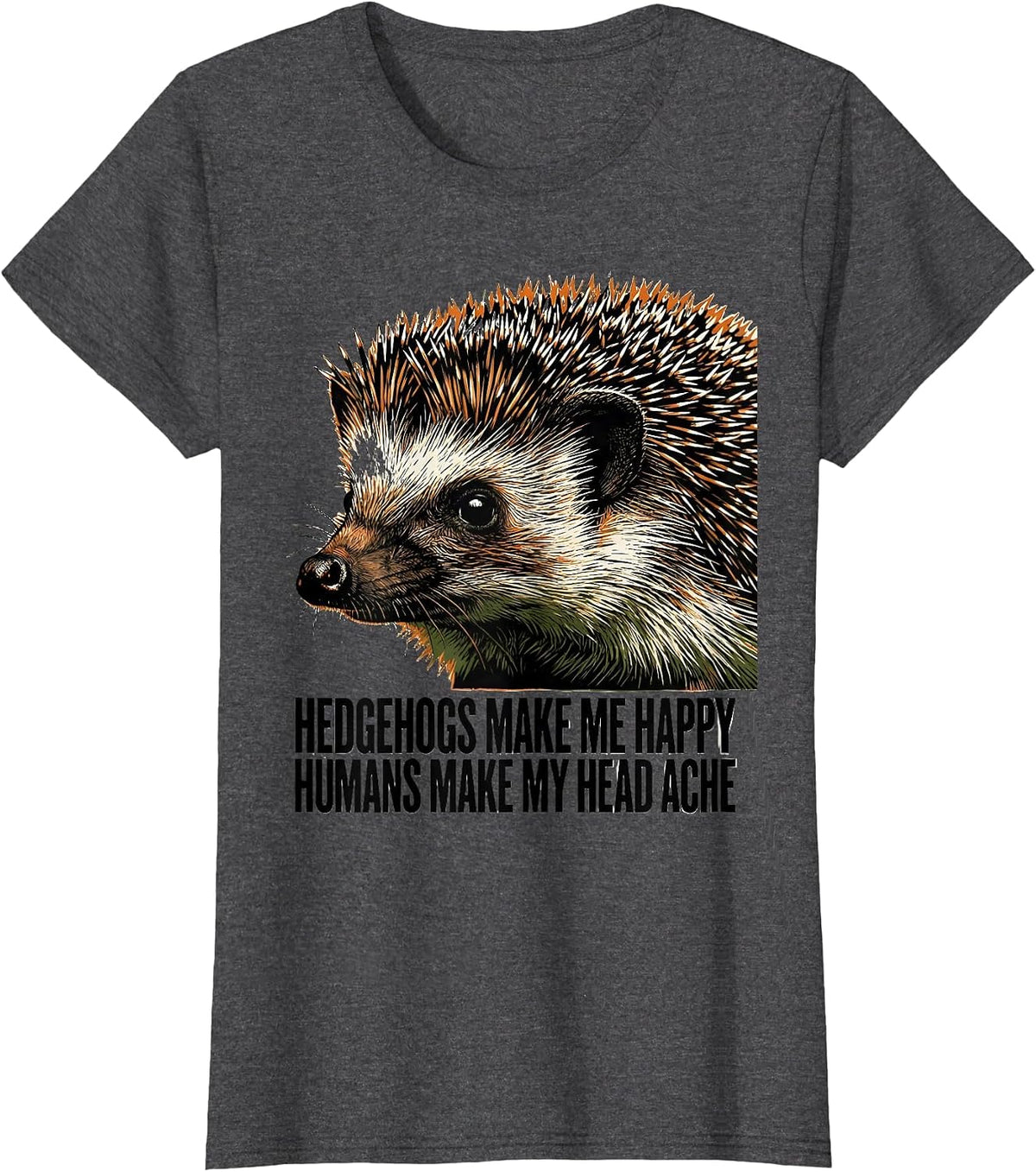 Women's Hedgehogs Make Me Happy Humans Make My Head Ache Funny T-Shirt - Dark Heather Grey