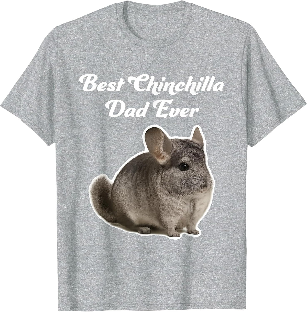 Best Chinchilla Dad Ever - Gray Chinchilla T-Shirt - Heather Grey