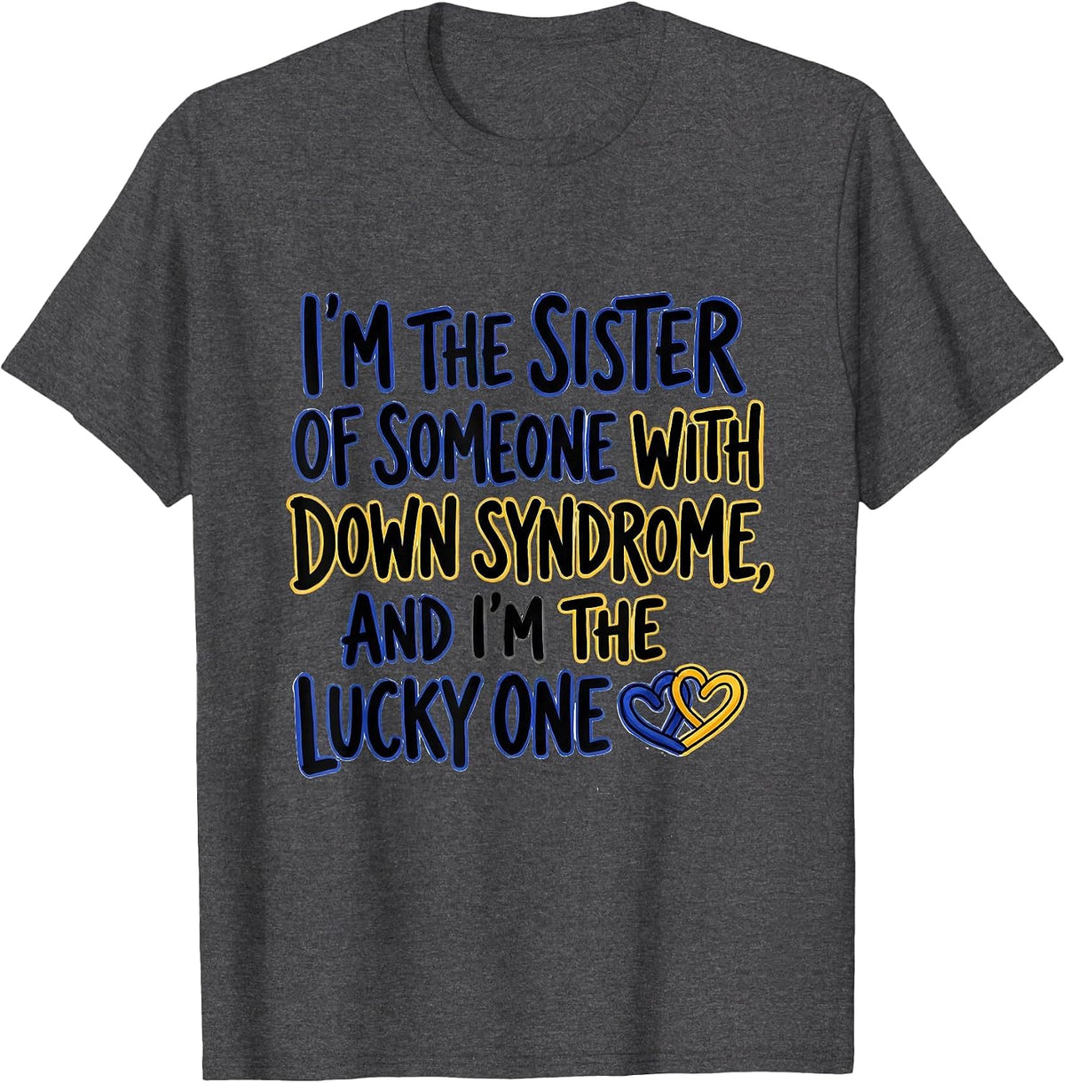 I'm the Sister Lucky One Down Syndrome Awareness Support T-Shirt - Dark Heather Grey