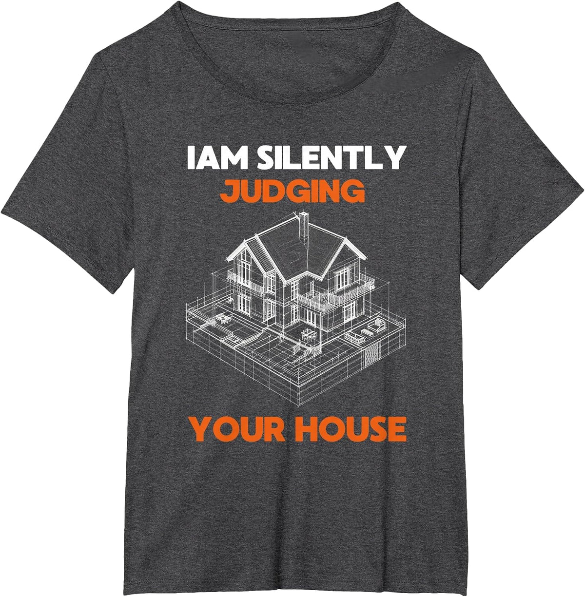 I Am Silently Judging Your House Architects and Architecture T-Shirt - Dark Heather Grey