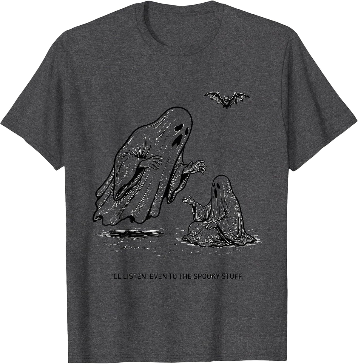 I'll Listen, Even To The Spooky Stuff Funny Mental Health T-Shirt - Dark Heather Grey