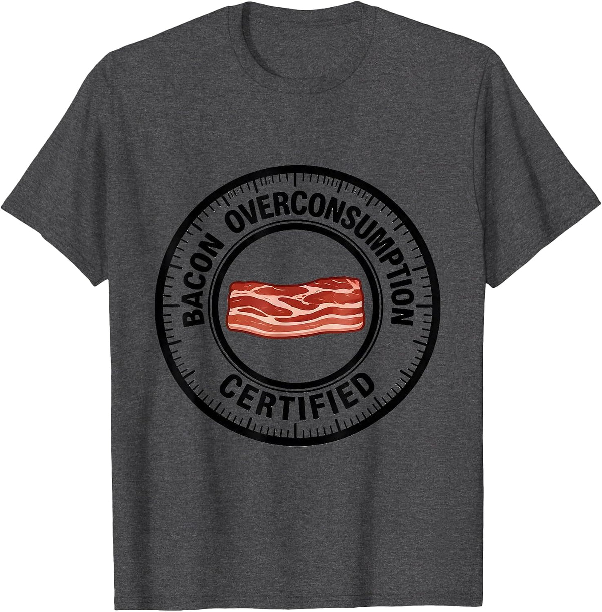 Bacon Overconsumption, Certified Funny Foodie Pig Lover T-Shirt - Dark Heather Grey