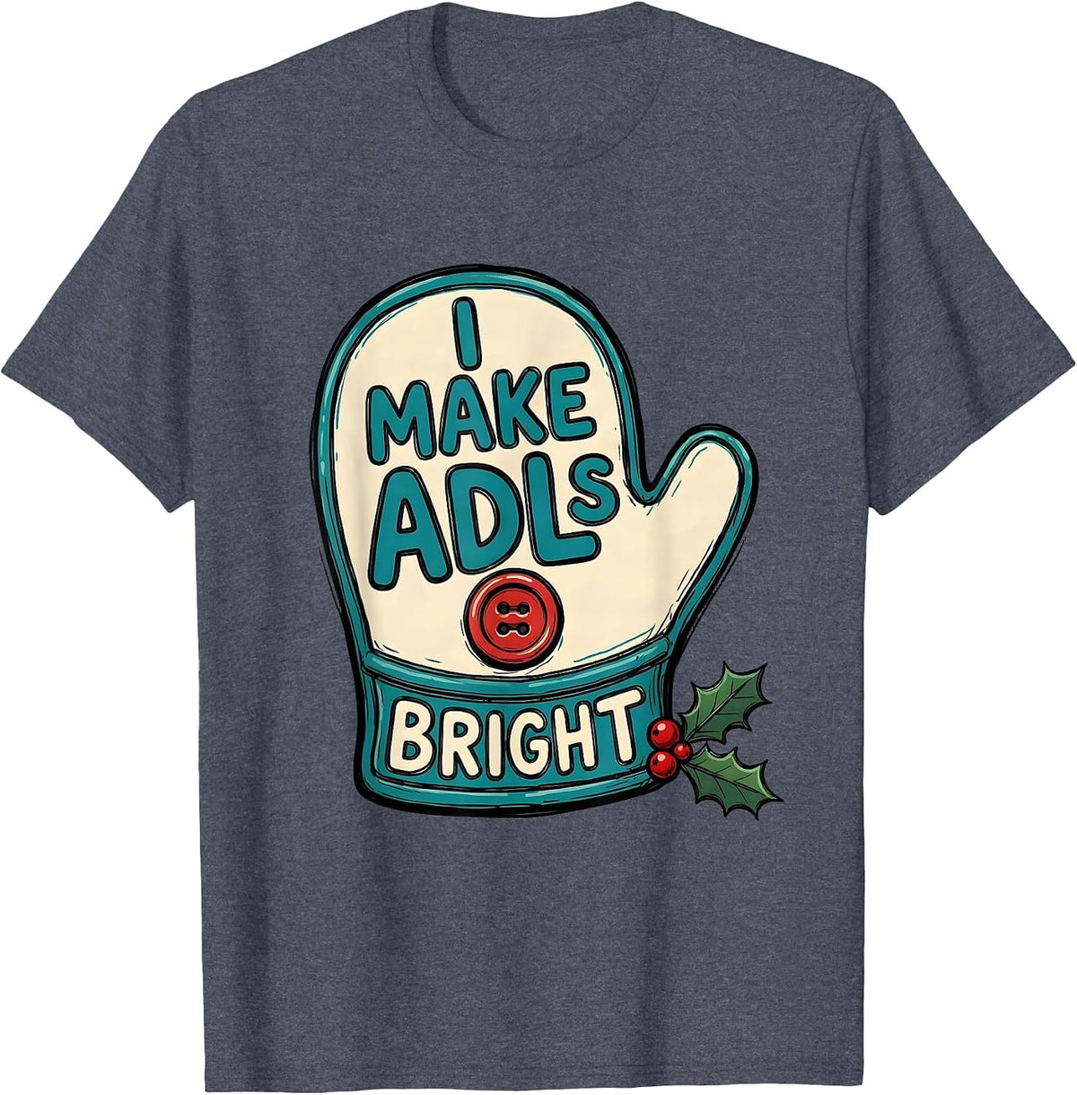 I Make ADLs Bright Occupational Therapist Christmas Holiday T-Shirt - Heather Blue