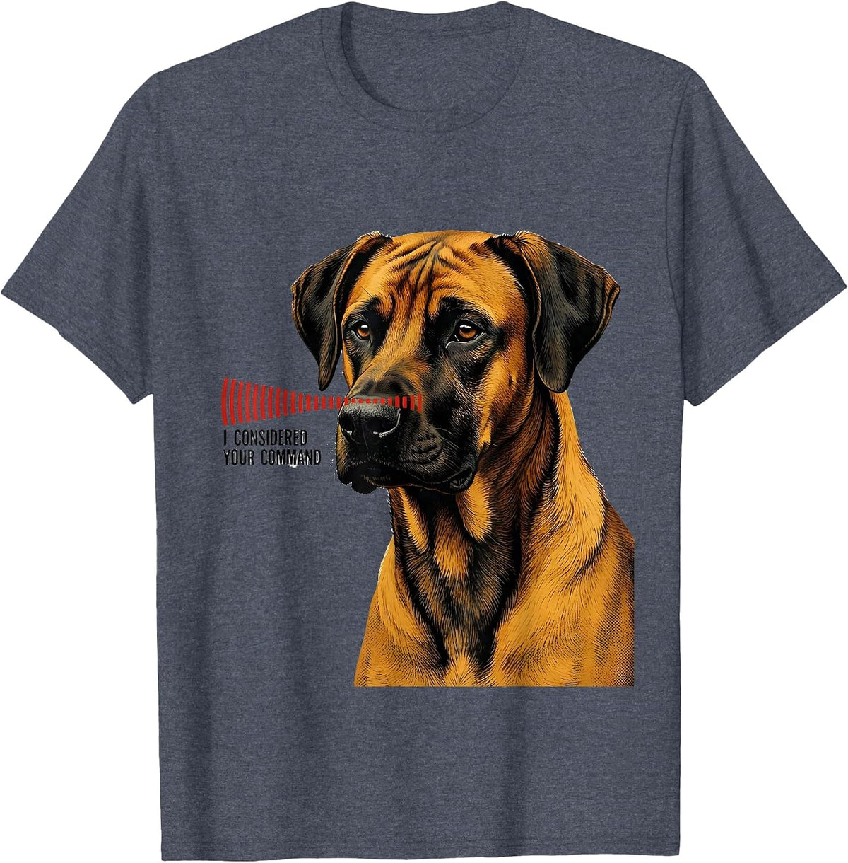 I Considered Your Command Rhodesian Ridgeback Owner Dog T-Shirt - Heather Blue