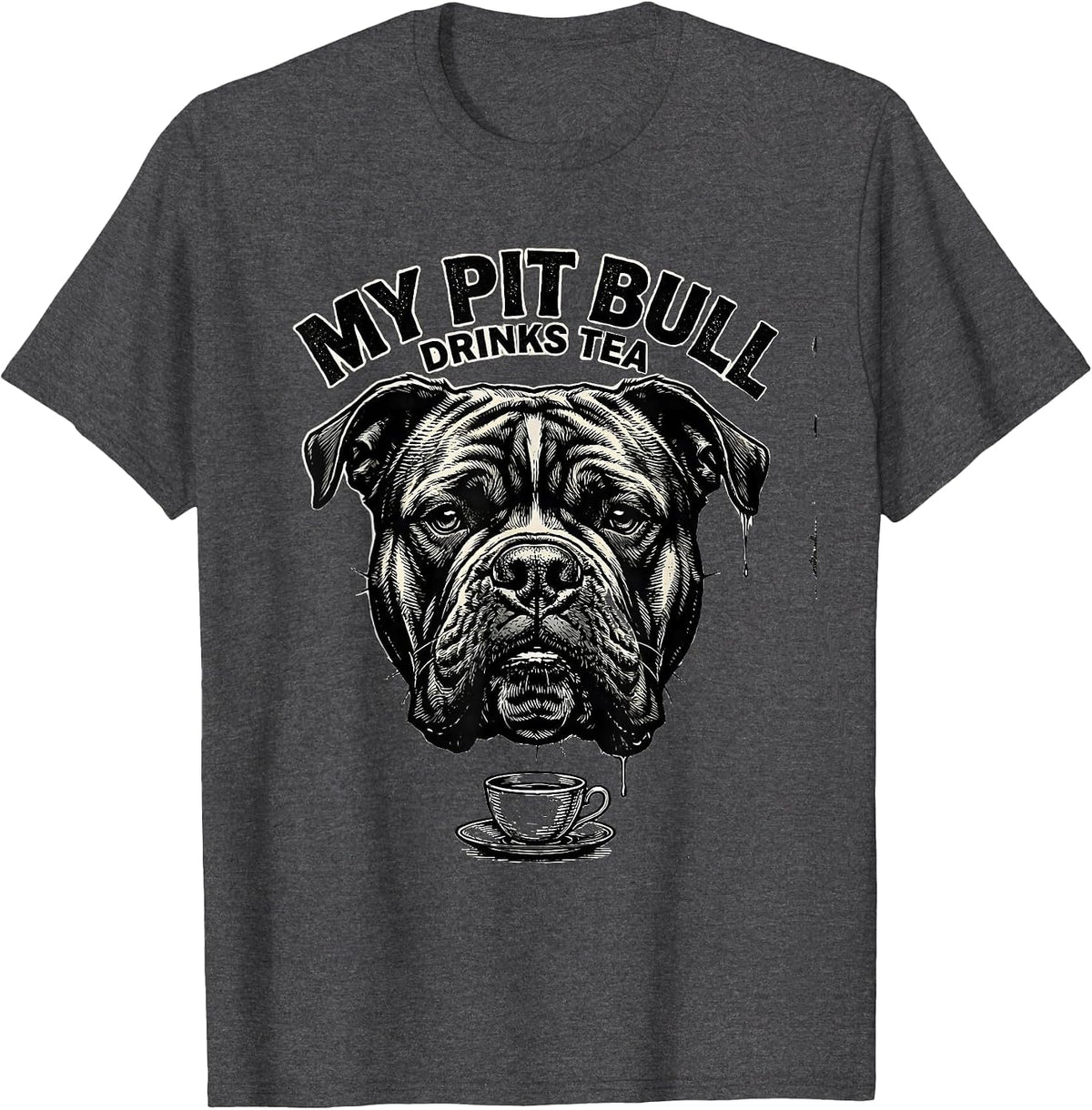 My Pit Bull Drinks Tea Funny Pitbull Dog Mom Humor T-Shirt - Dark Heather Grey
